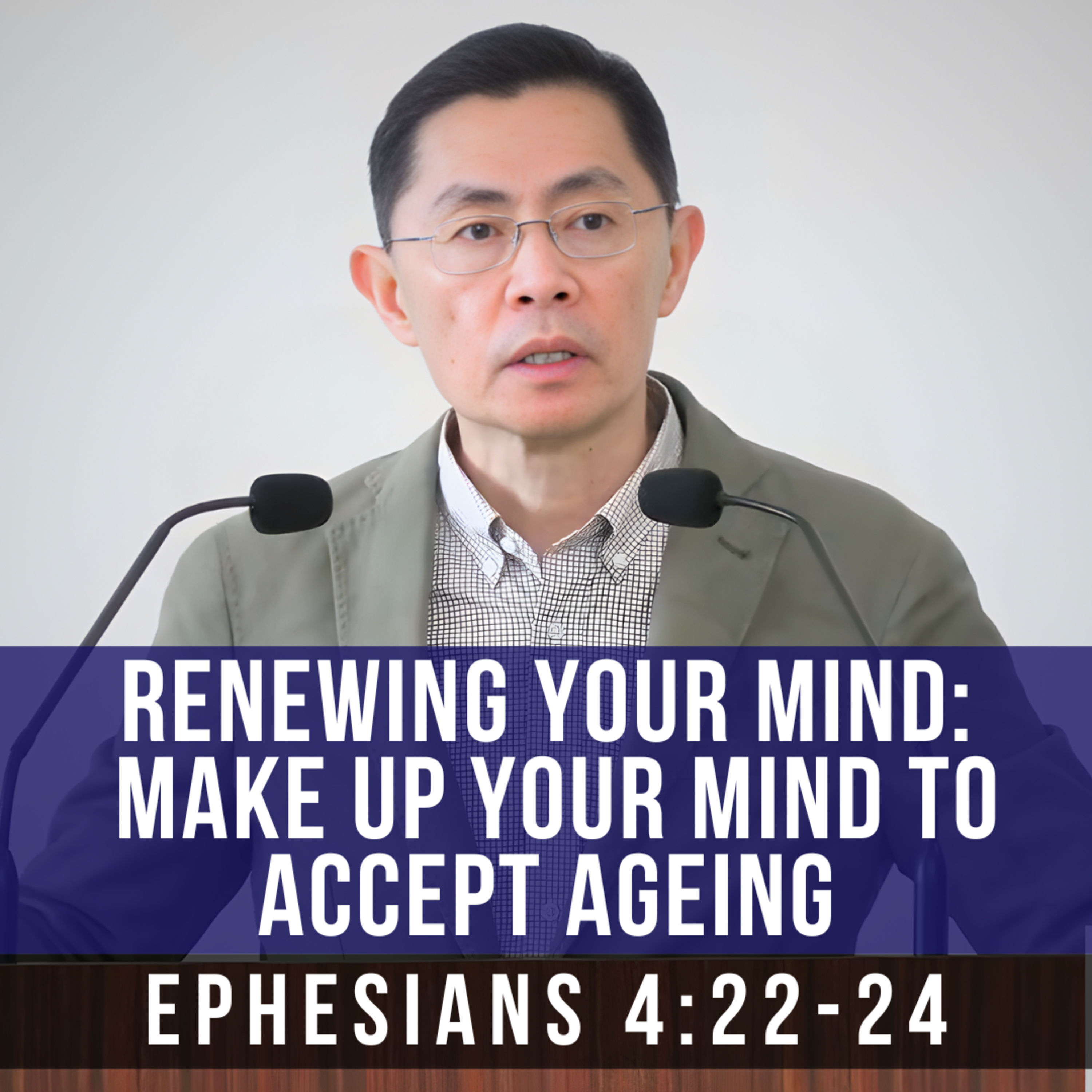 Renewing Your Mind: Make Up Your Mind To Accept Ageing - Seniors Fellowship Series | Rev Joseph Poon