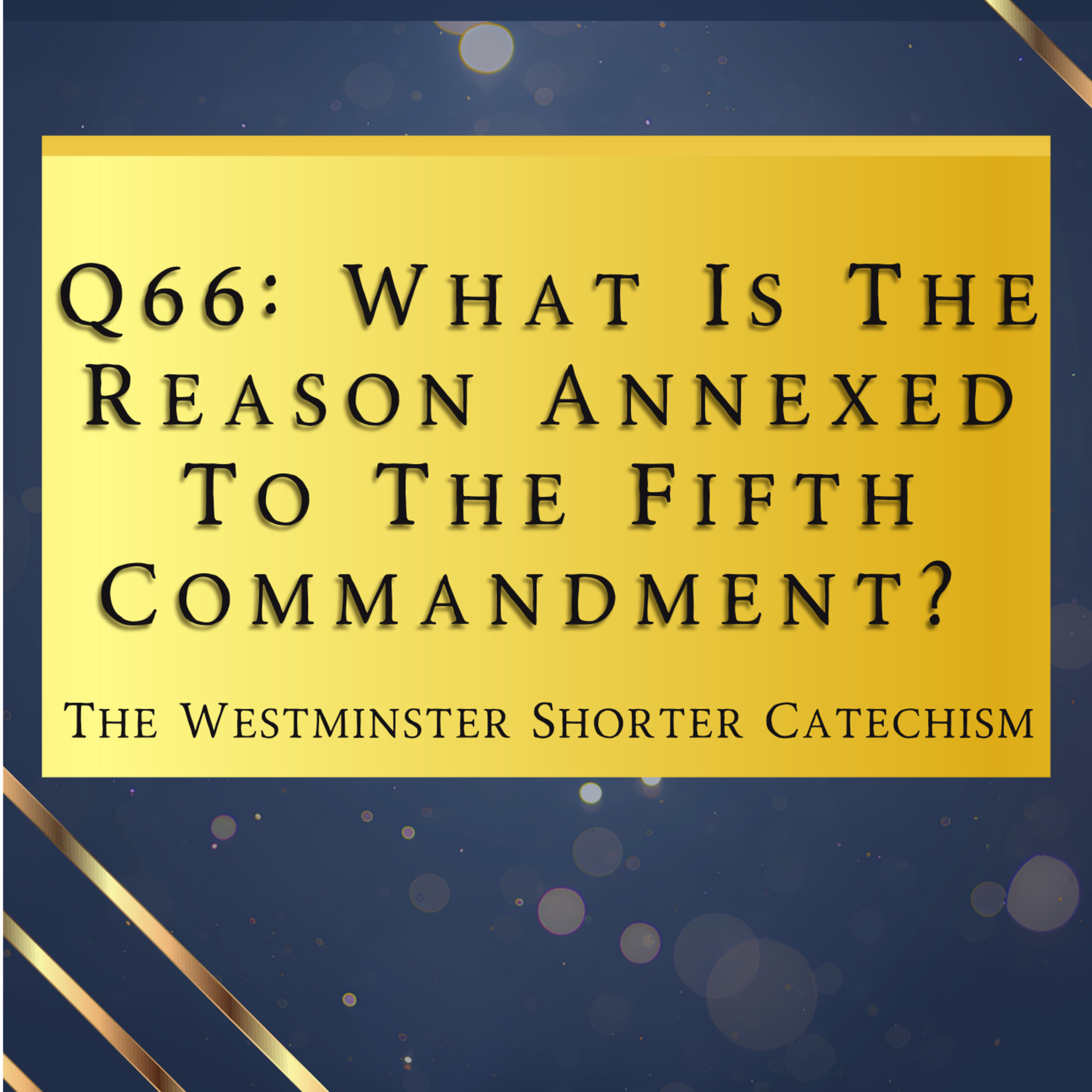 Q66: What Is The Reason Annexed To The Fifth Commandment? | The Westminster Shorter Catechism