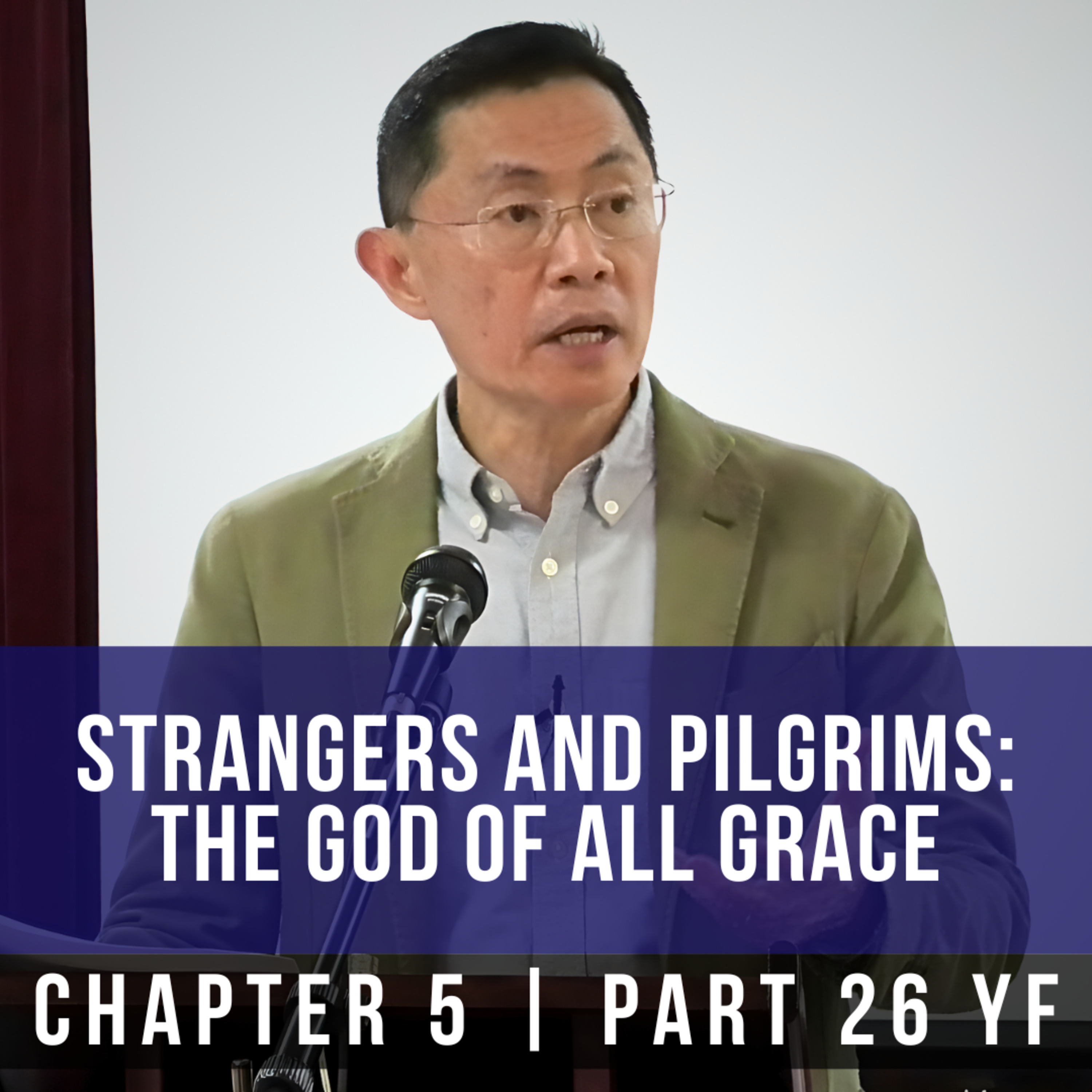 Strangers And Pilgrims: The God Of All Grace - 1st Epistle Of Peter Series | Rev Joseph Poon