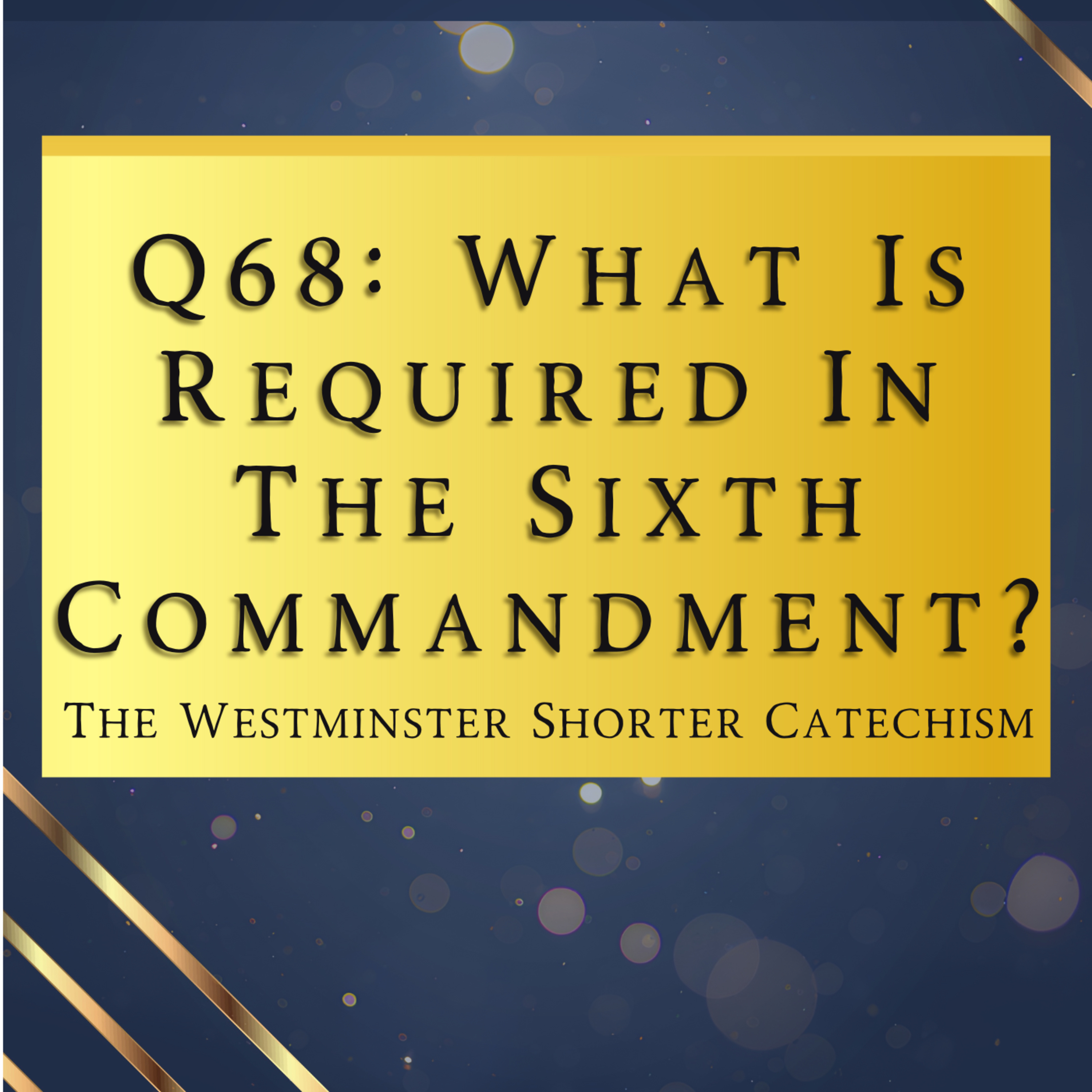 Q68: What Is Required In The Sixth Commandment? | The Westminster Shorter Catechism