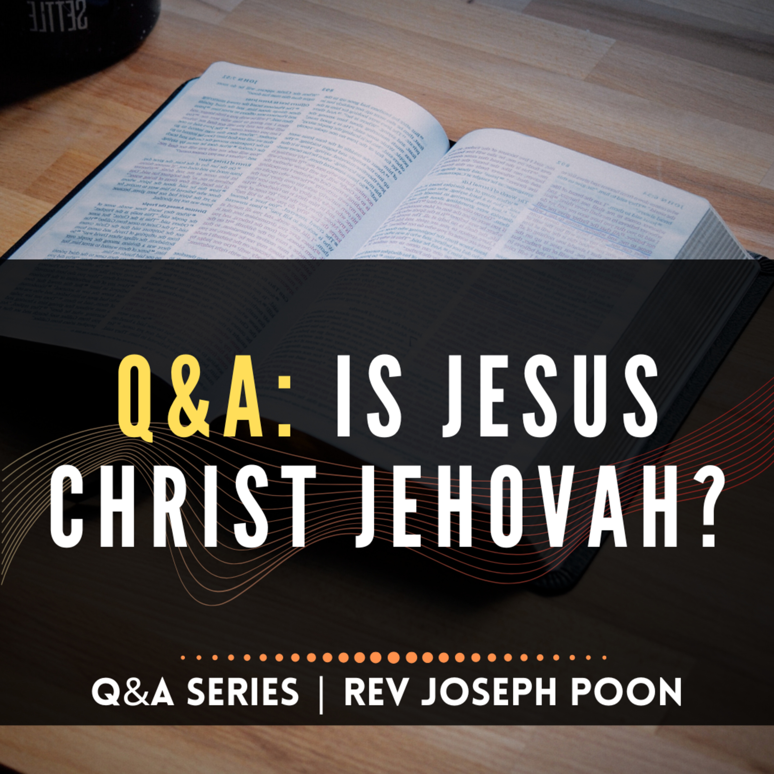 Is Jesus Christ Jehovah? - Bible Q&A | 12 APR 15