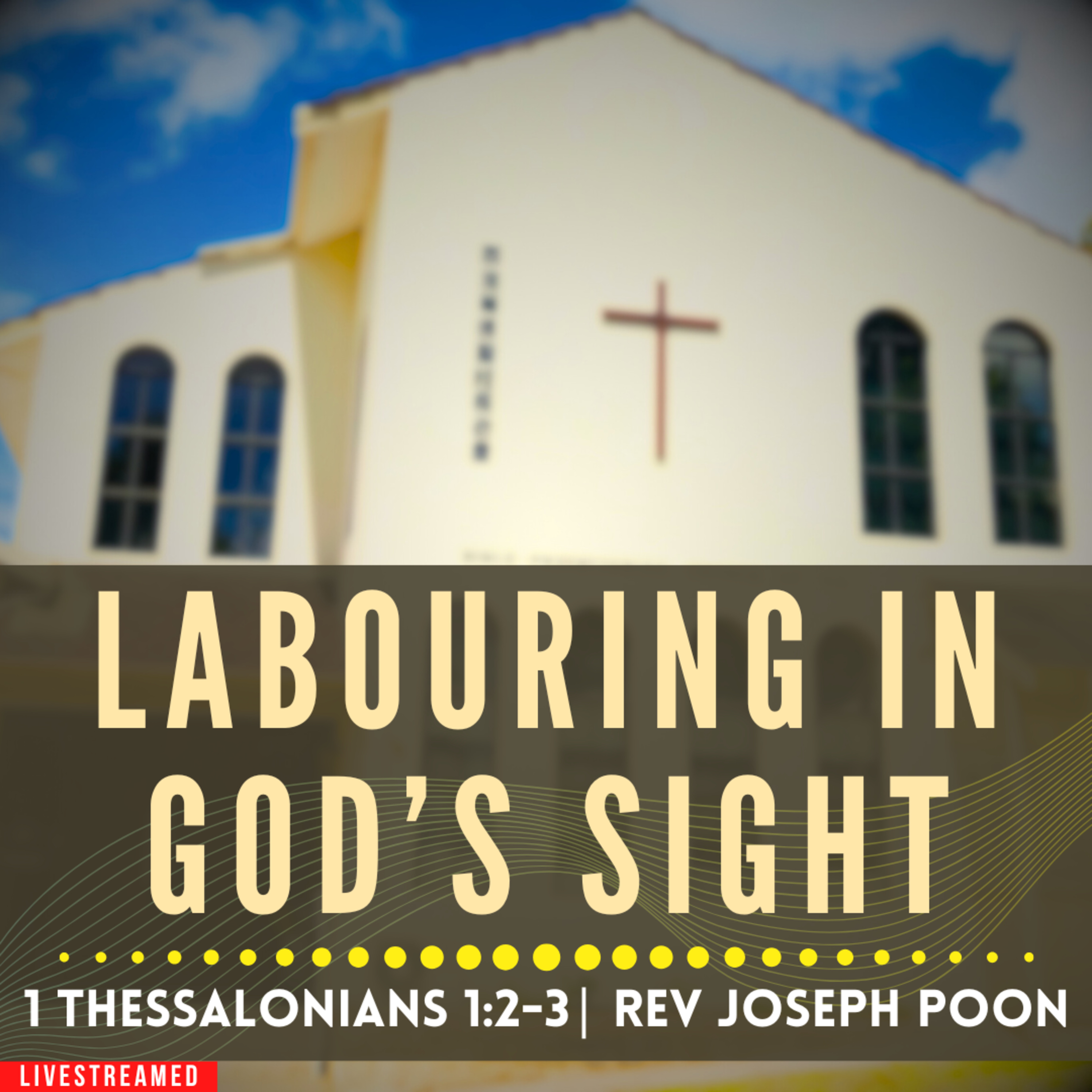 Labouring In God's Sight (1 Thessalonians 1:2-3) - Sunday Worship | 28 DEC 2025 | Rev Joseph Poon