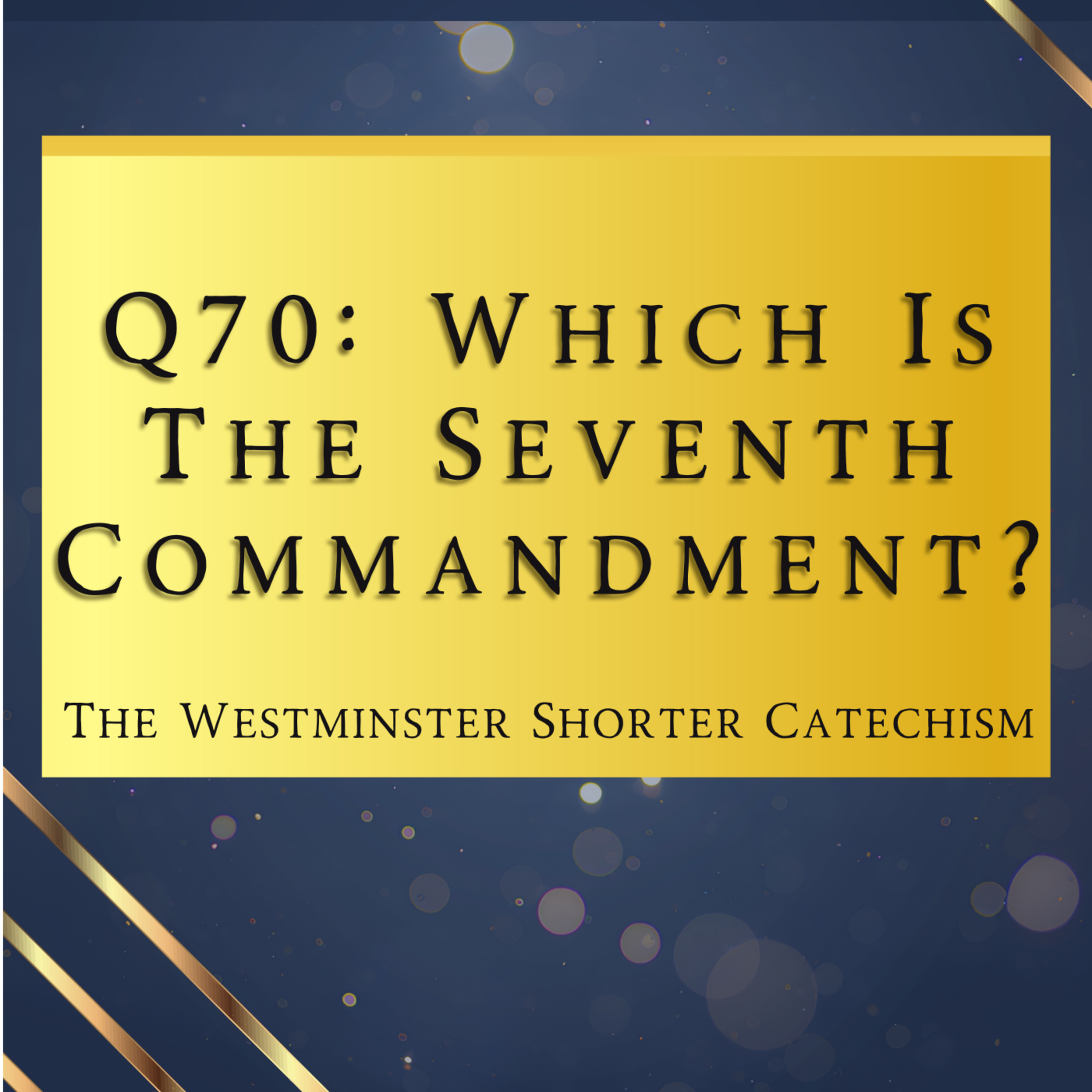 Q70: Which Is The Seventh Commandment? | The Westminster Shorter Catechism
