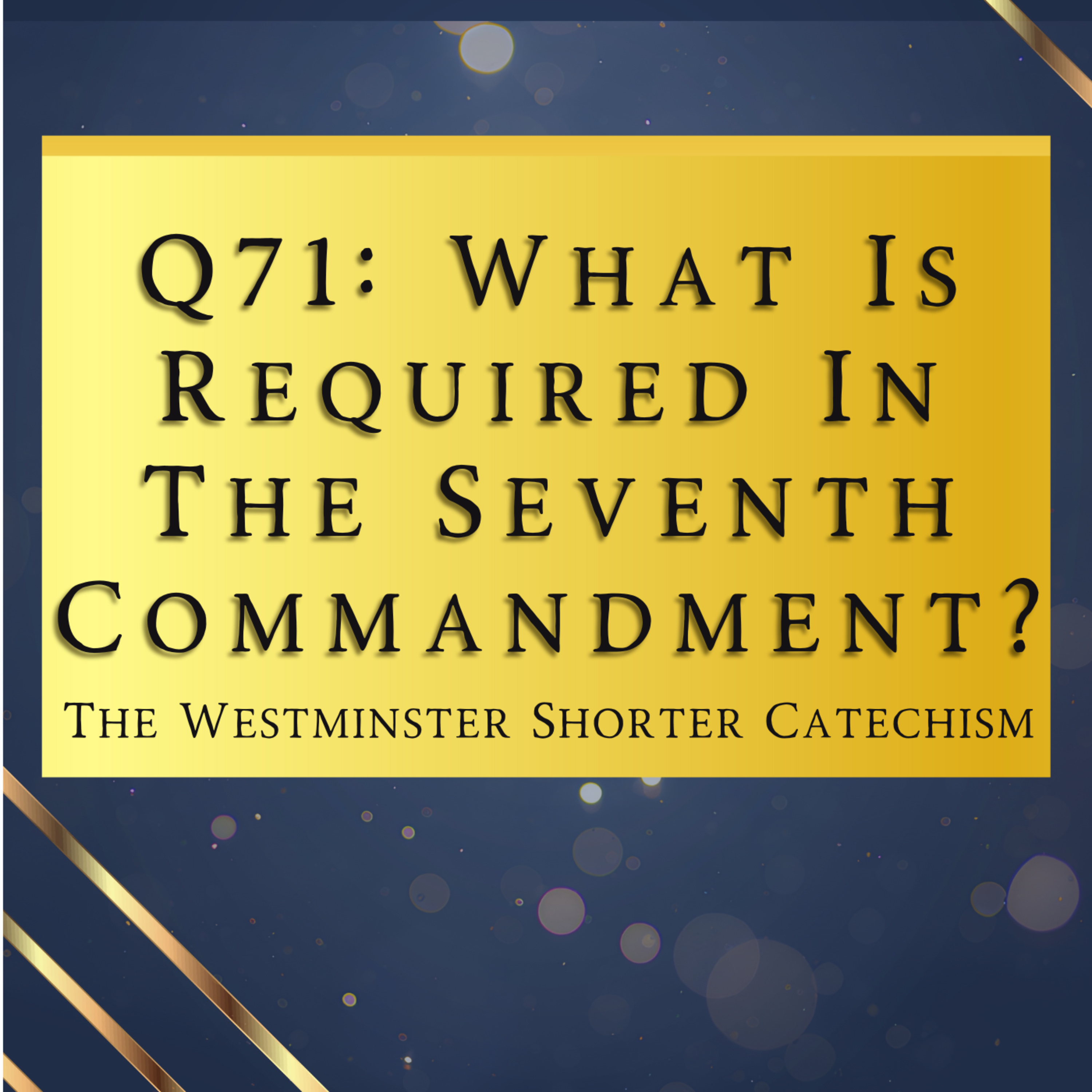 Q71: What Is Required In The Seventh Commandment? | The Westminster Shorter Catechism