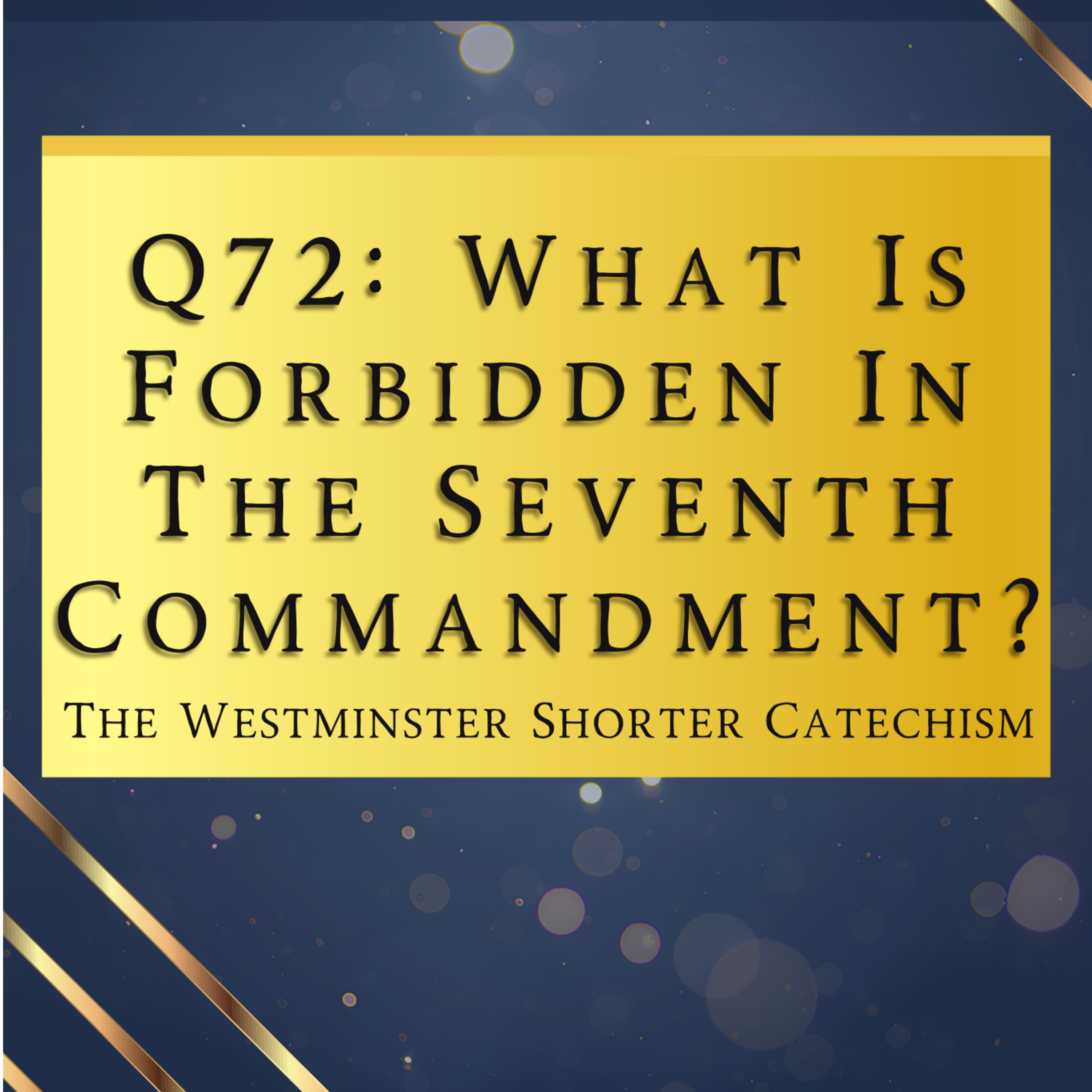 Q72: What Is Forbidden In The Seventh Commandment? | The Westminster Shorter Catechism