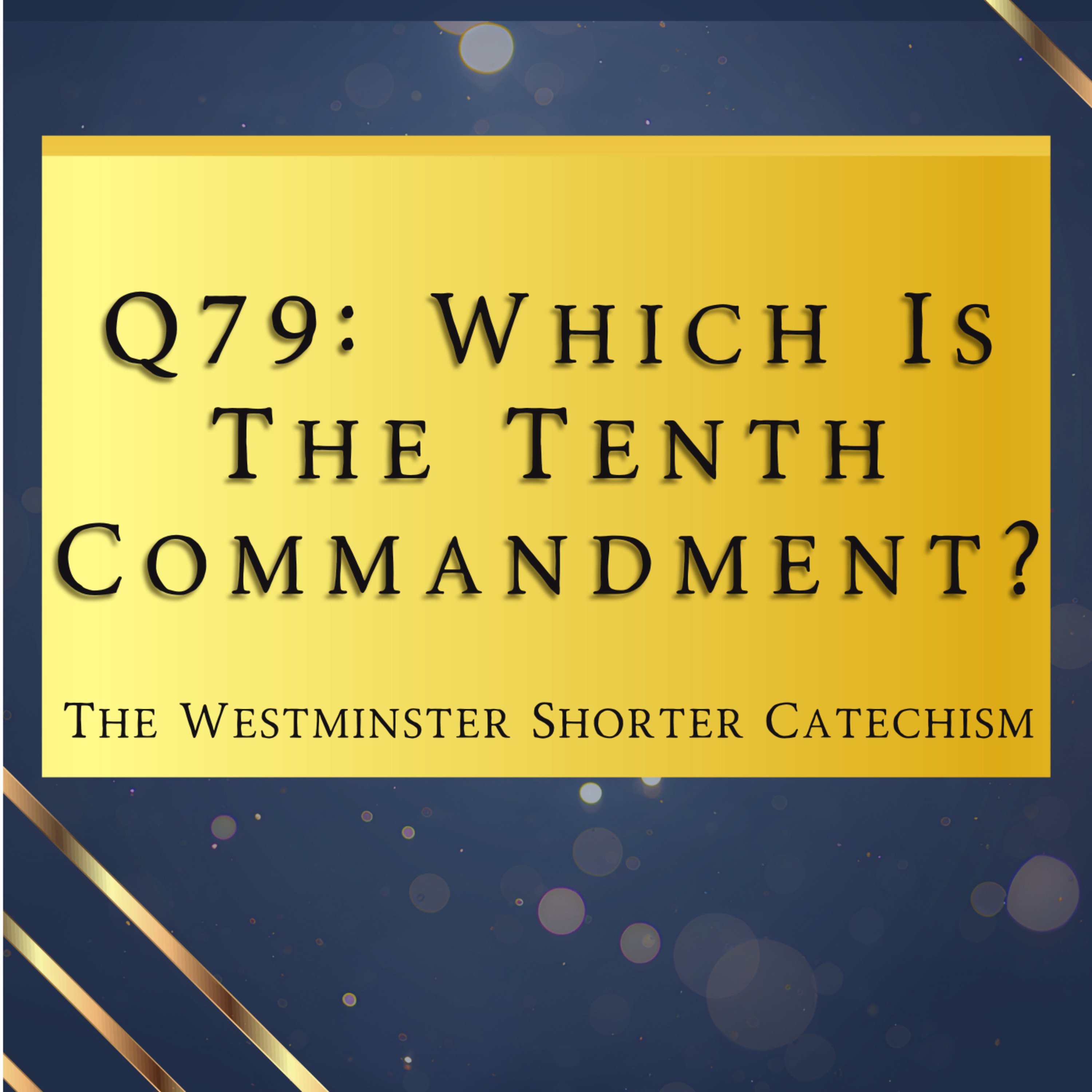 Q79: Which Is The Tenth Commandment? | The Westminster Shorter Catechism