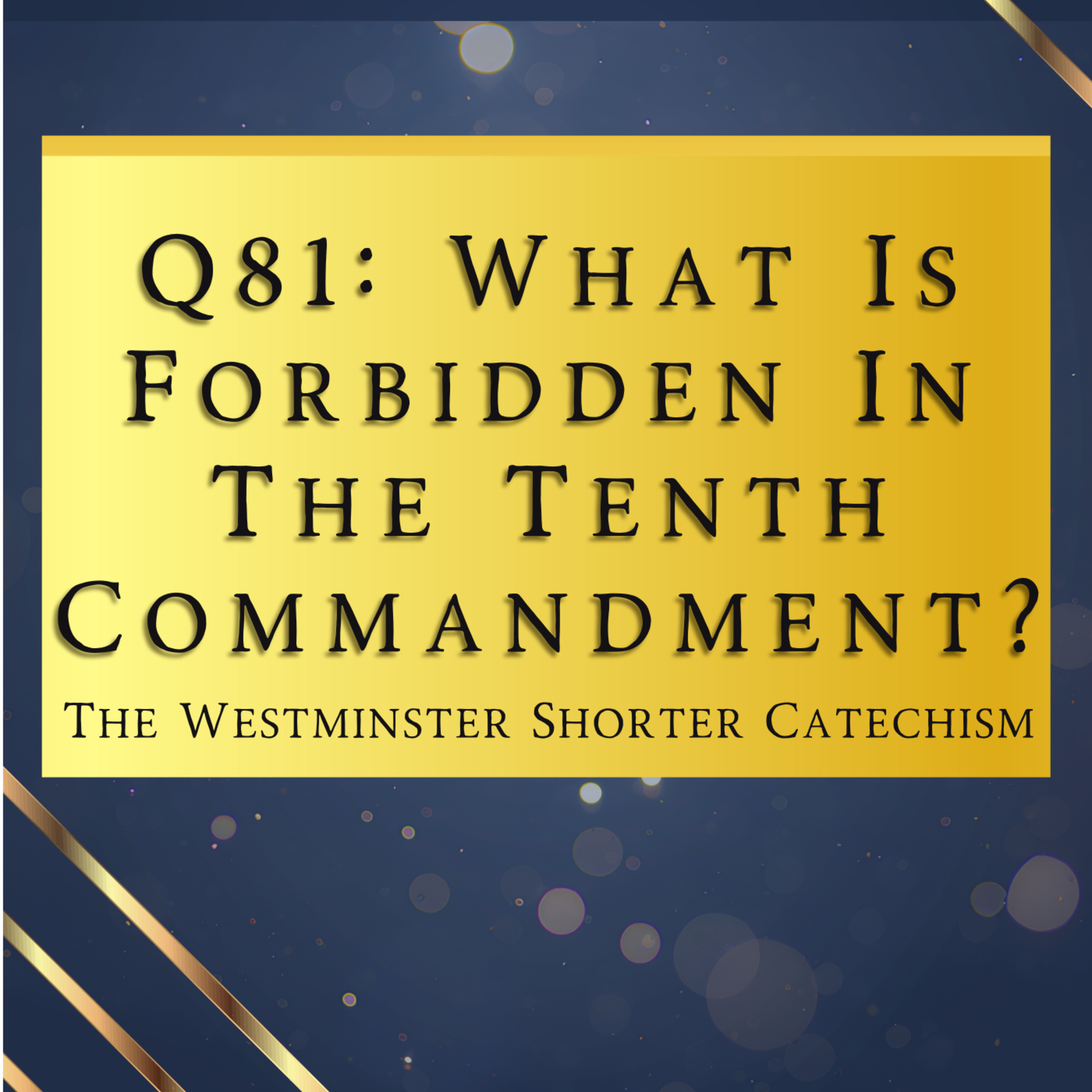 Q81: What Is Forbidden In The Tenth Commandment? | The Westminster Shorter Catechism