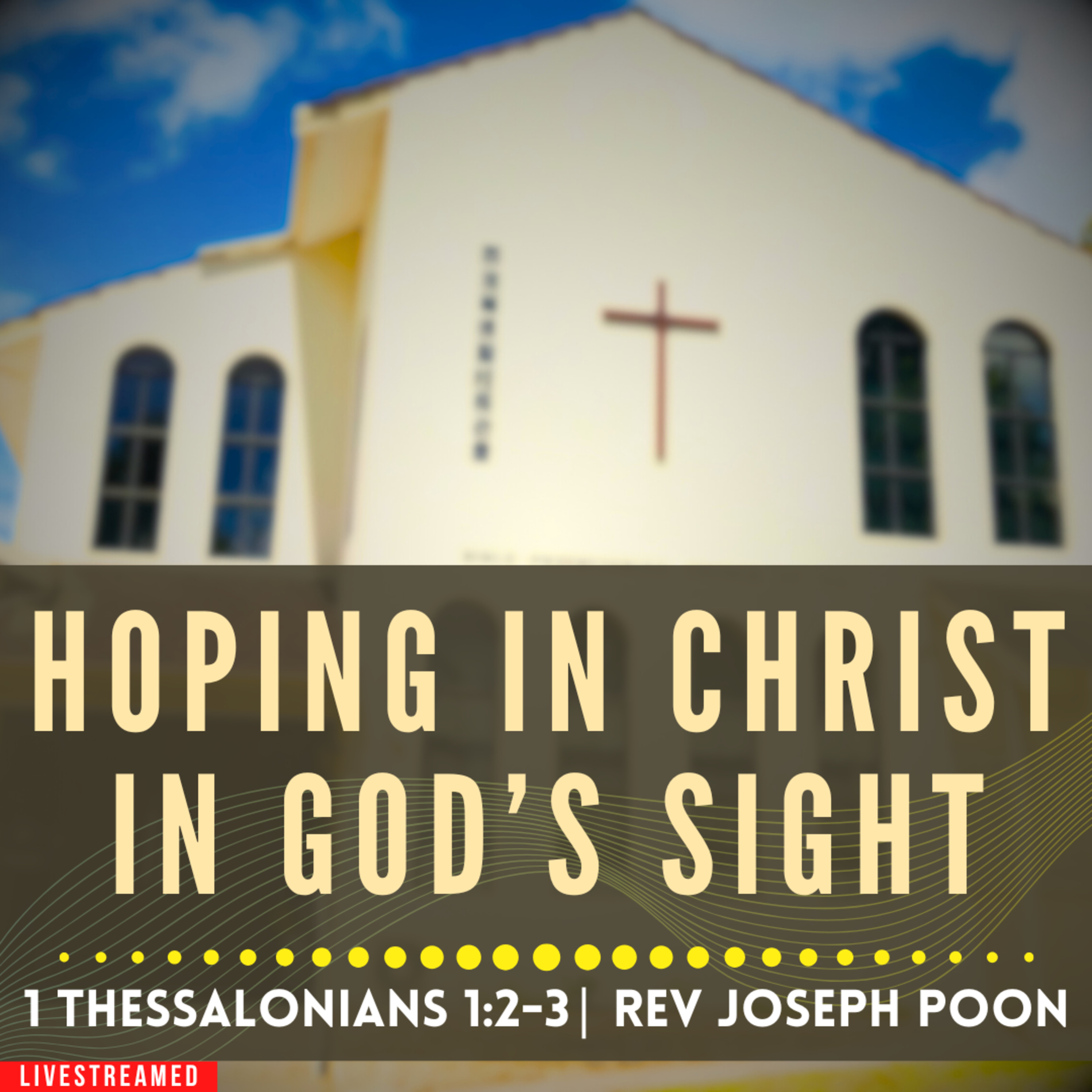 Hoping In Christ In God's Sight (1 Thessalonians 1:2-3) - Sunday Worship | 4 JAN 2026 | Rev Poon
