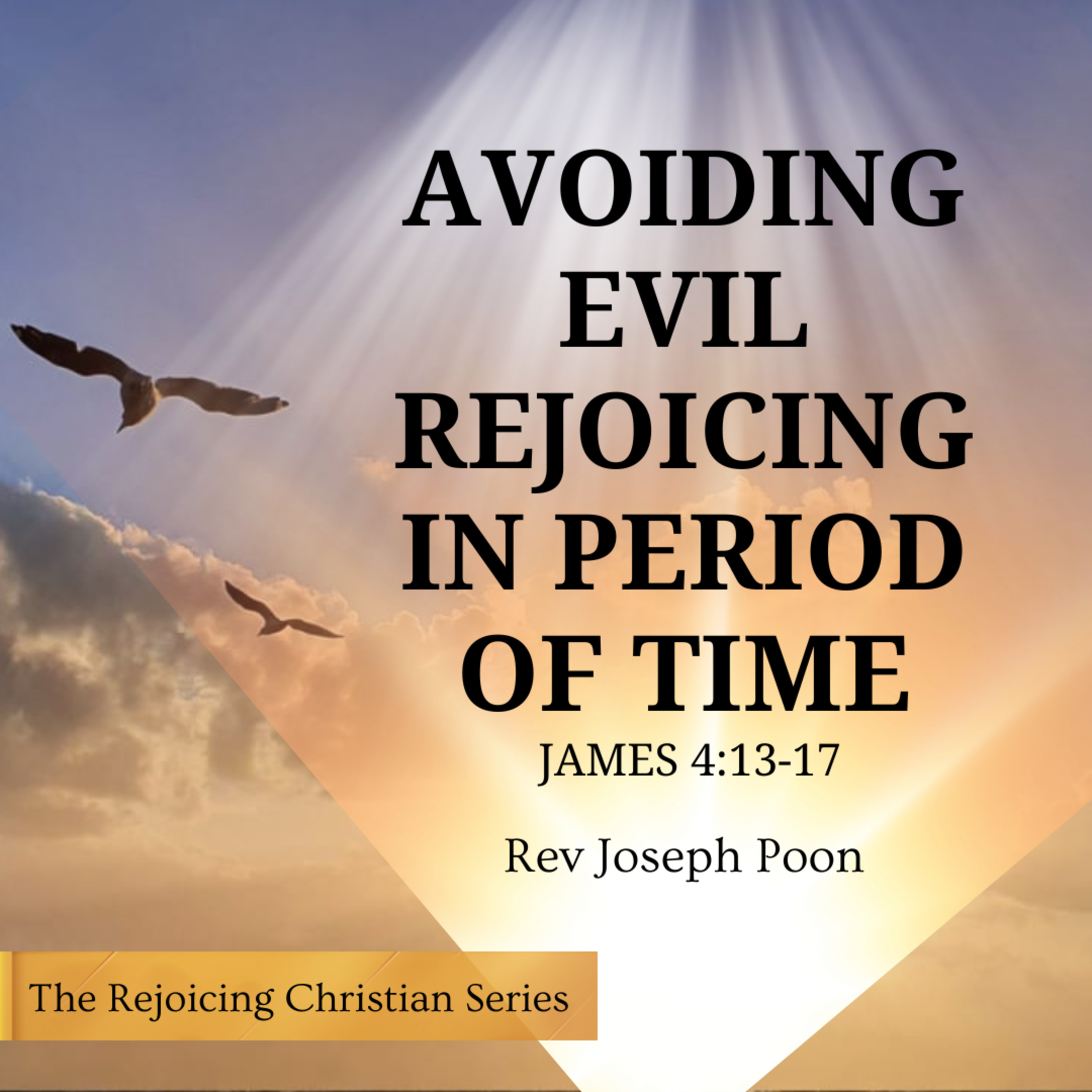 Avoiding Evil Rejoicing In Period Of Time | 13 JAN 2026 | Rev Joseph Poon