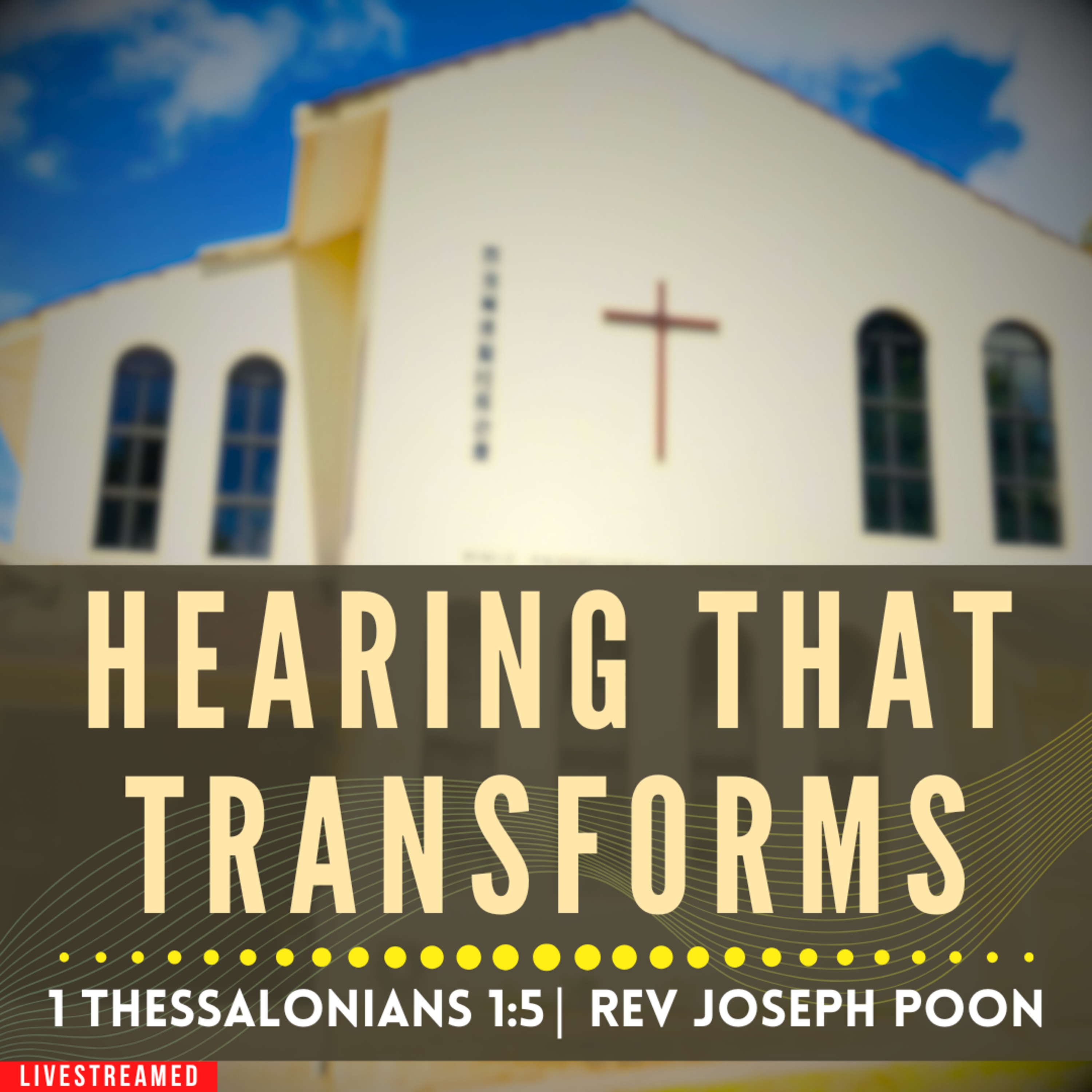 Hearing That Transforms (1 Thessalonians 1:5) - Sunday Worship | 18 JAN 2026 | Rev Joseph Poon
