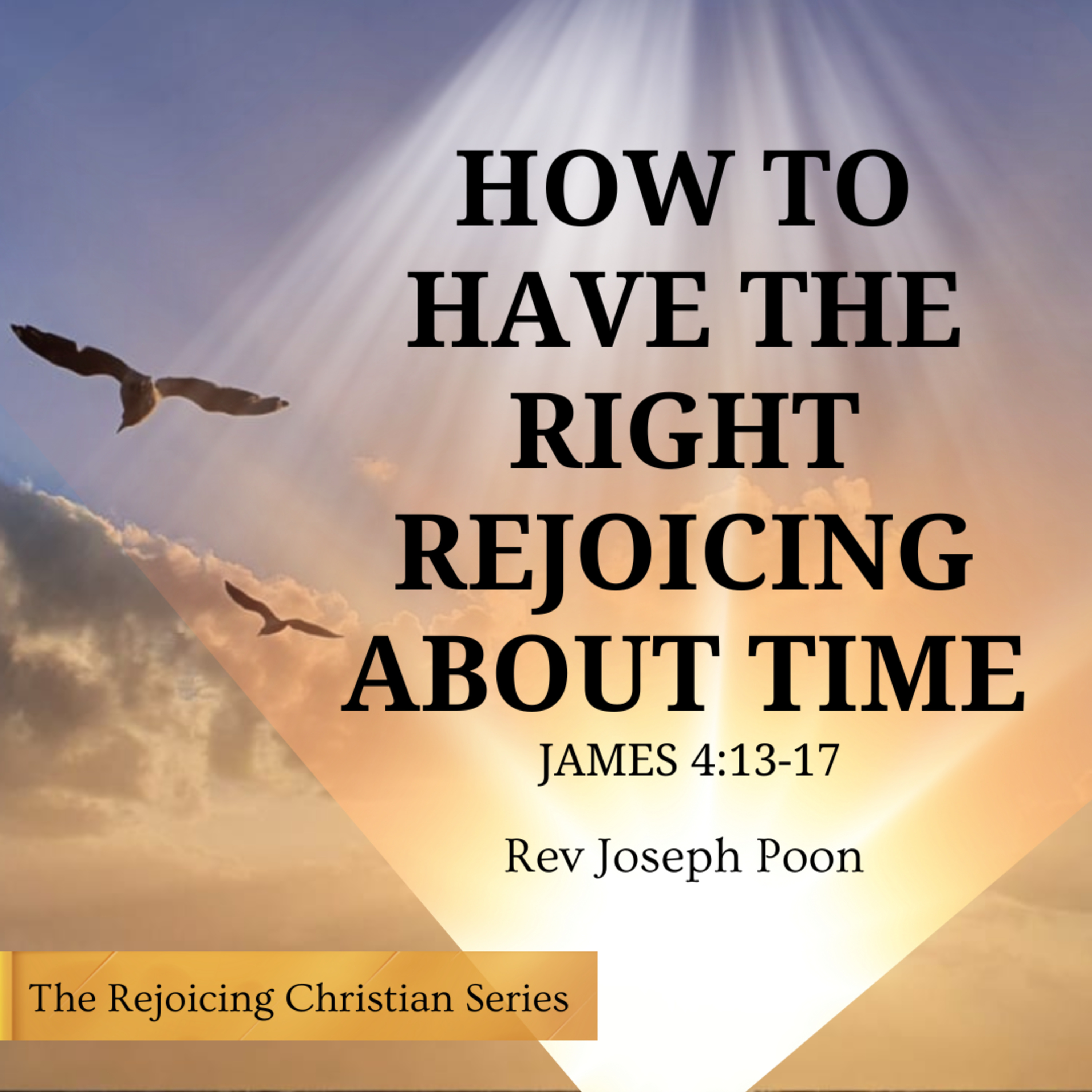 How To Have The Right Rejoicing About Time | 20 JAN 2026 | Rev Joseph Poon