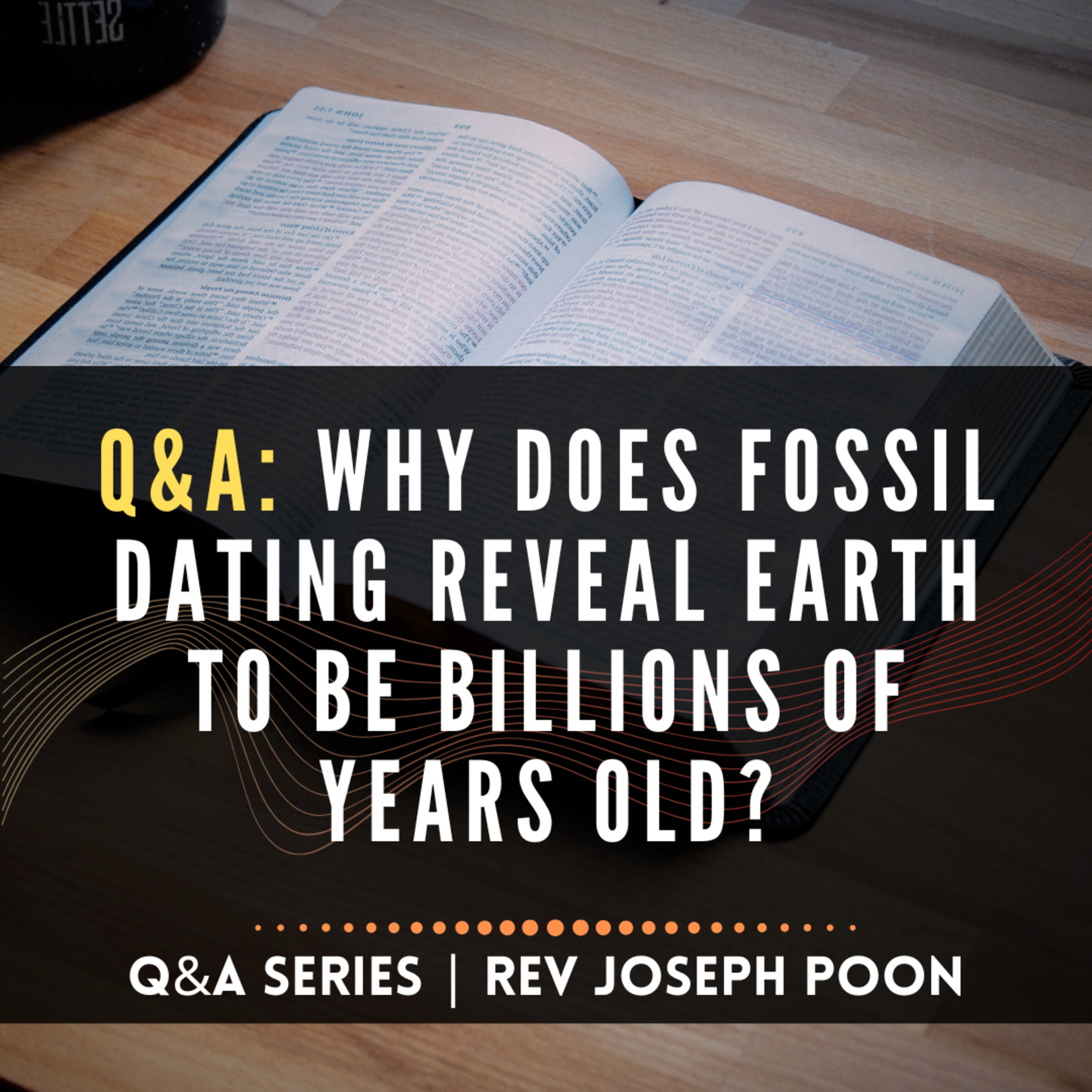 Why Does Fossil Dating Reveal Earth To Be Billions Of Years Old? - Bible Q&A Series | 11 JAN 2026