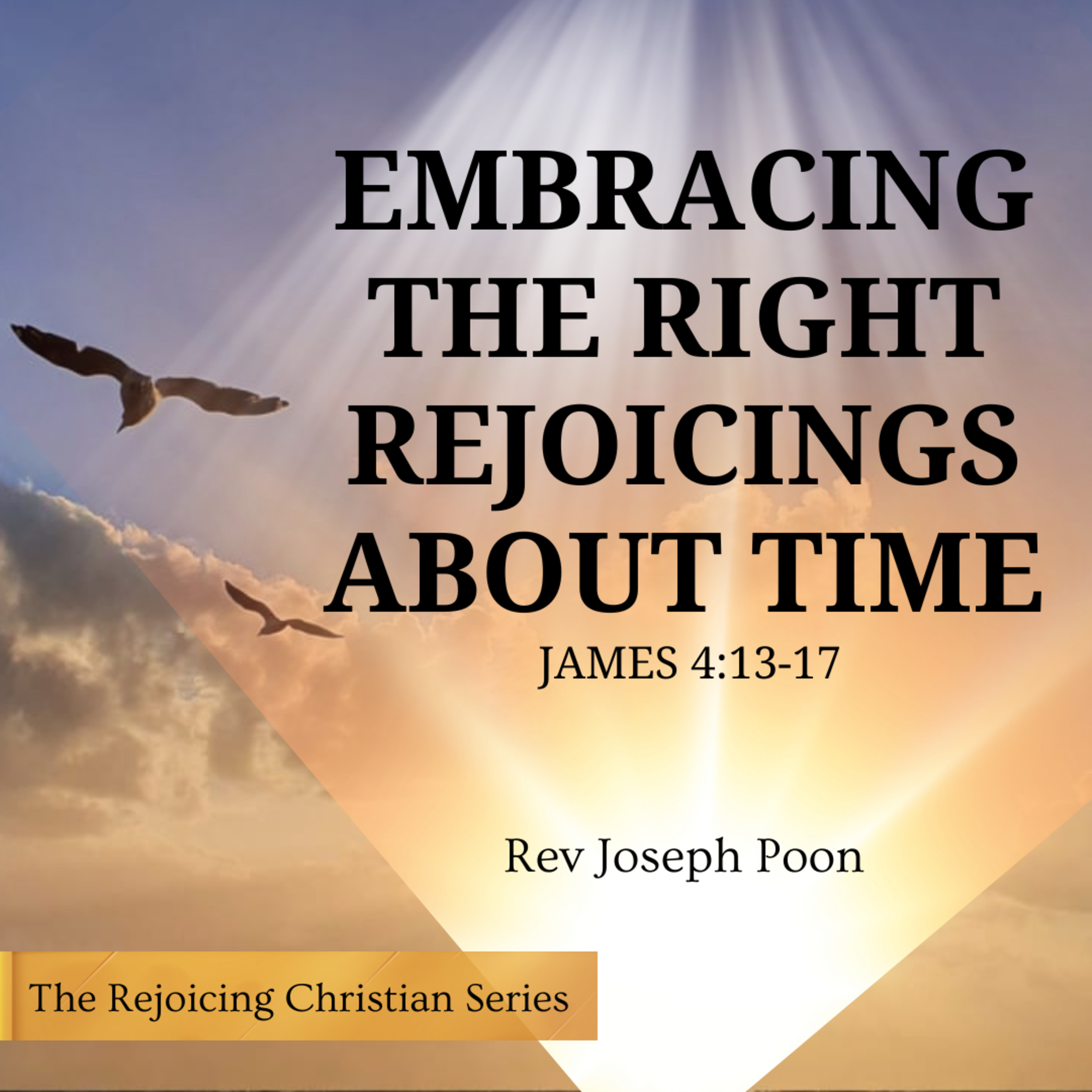 Embracing The Right Rejoicings About Time | 27 JAN 2026 | Rev Joseph Poon