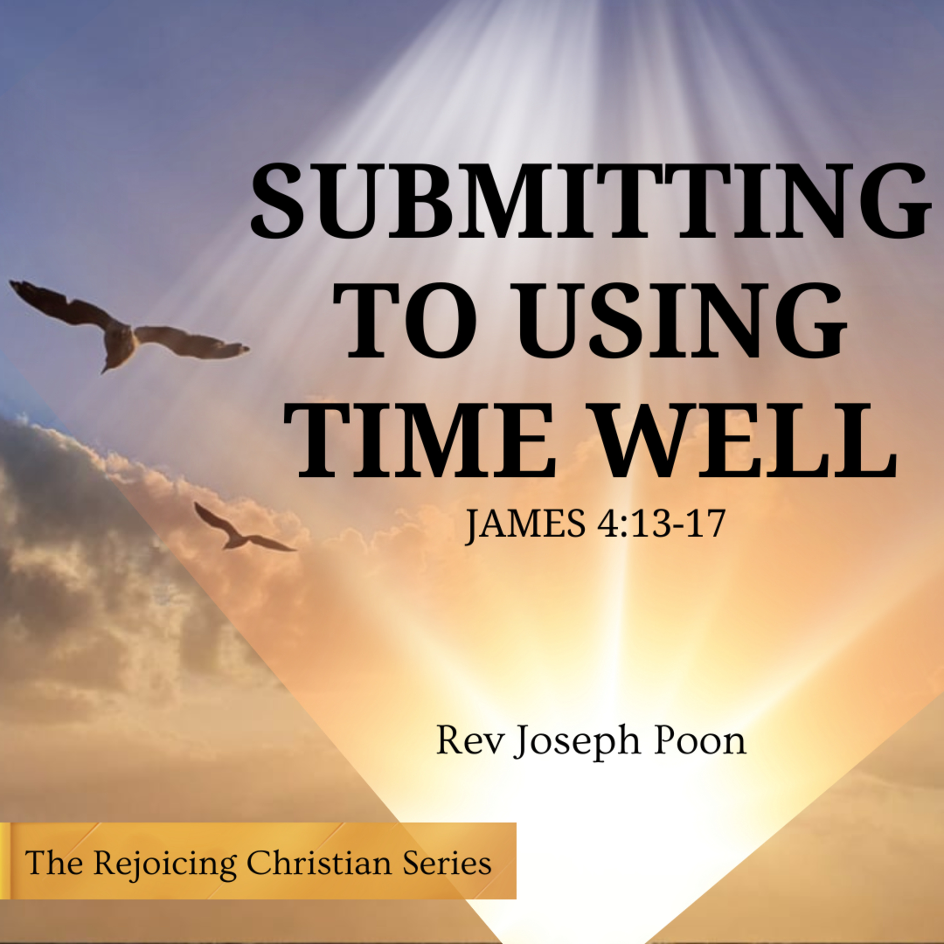 Submitting To Using Time Well | 3 FEB 2026 | Rev Joseph Poon