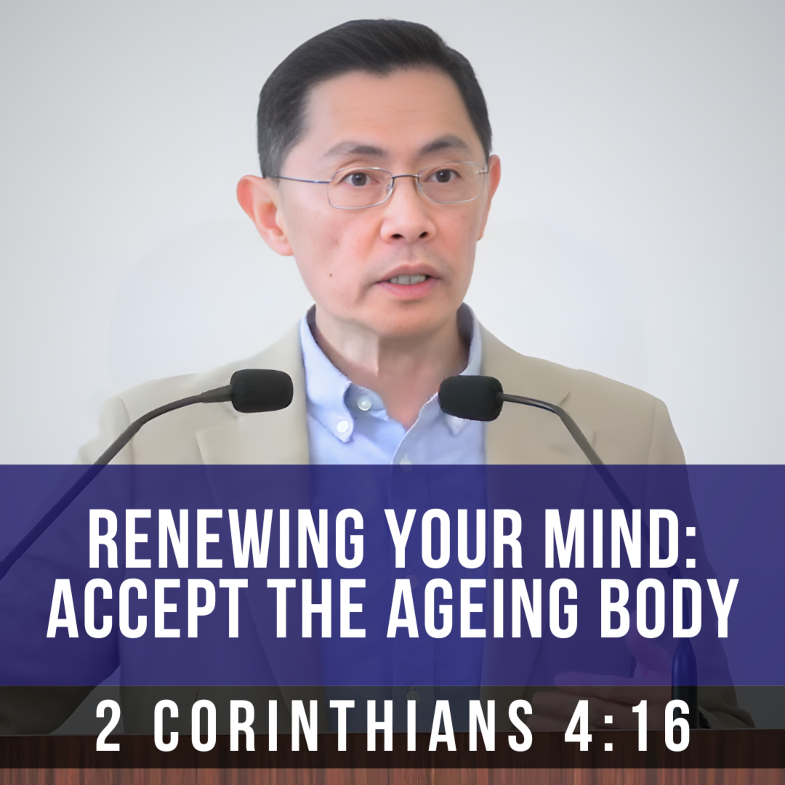 Renewing Your Mind: Accept The Ageing Body - Seniors Fellowship Series | Rev Joseph Poon