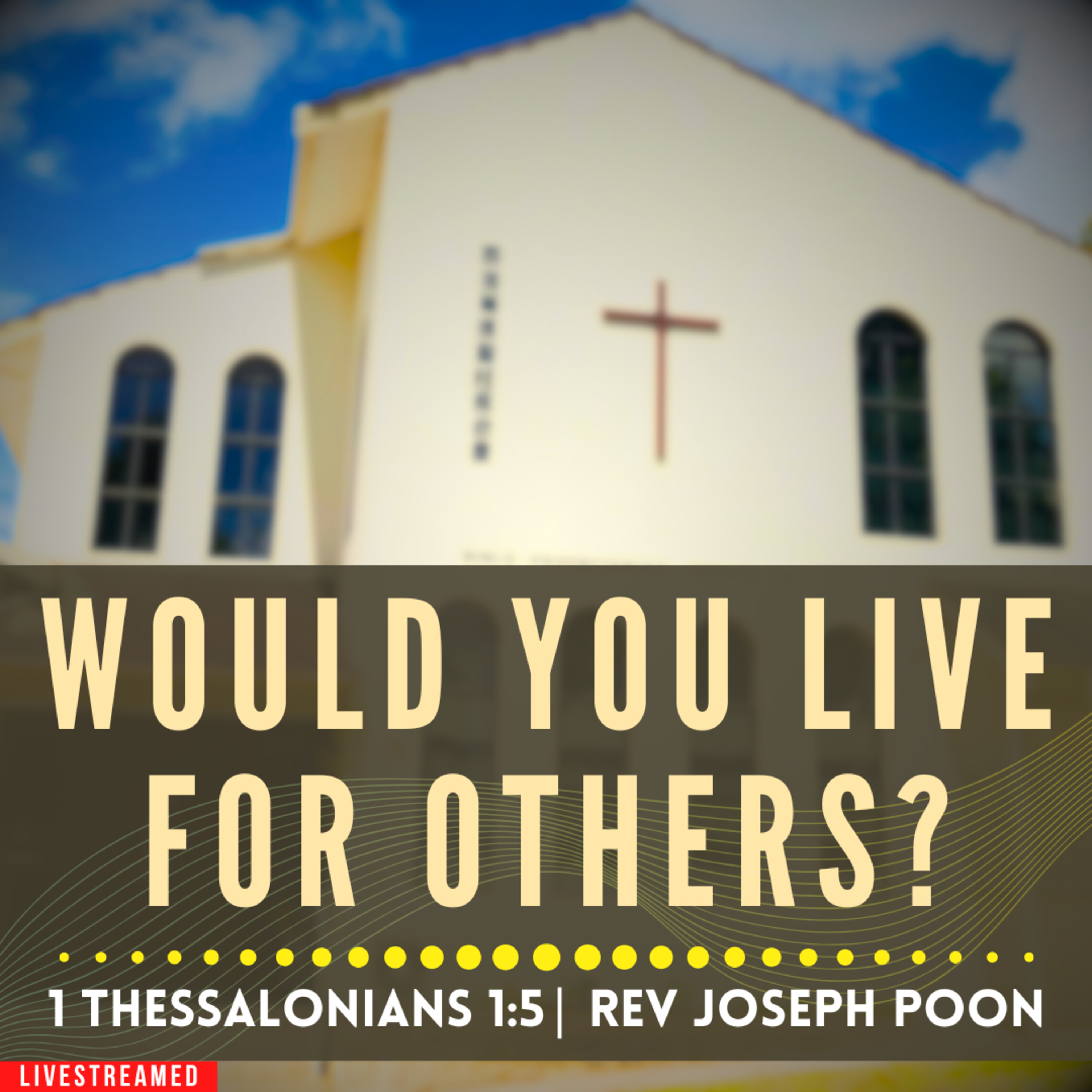 Would You Live For Others? (1 Thessalonians 1:5) - Sunday Worship | 8 FEB 2026 | Rev Joseph Poon