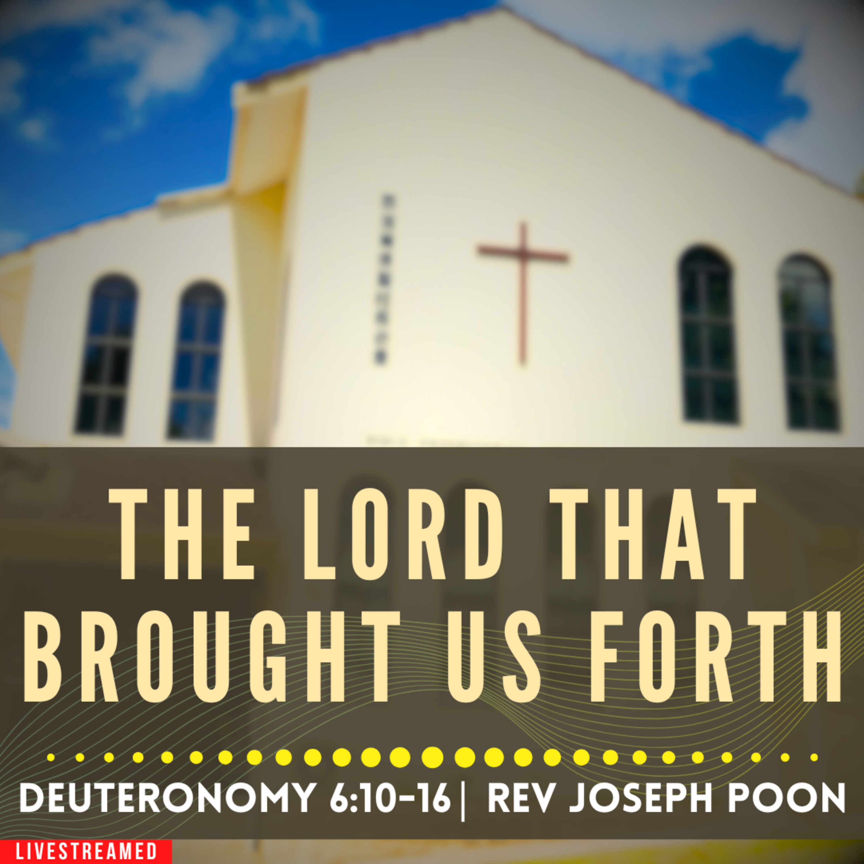 The LORD That Brought Us Forth (Deut 6:10-16) - Combined 40th Year Anniversary Service | 15 FEB 2026