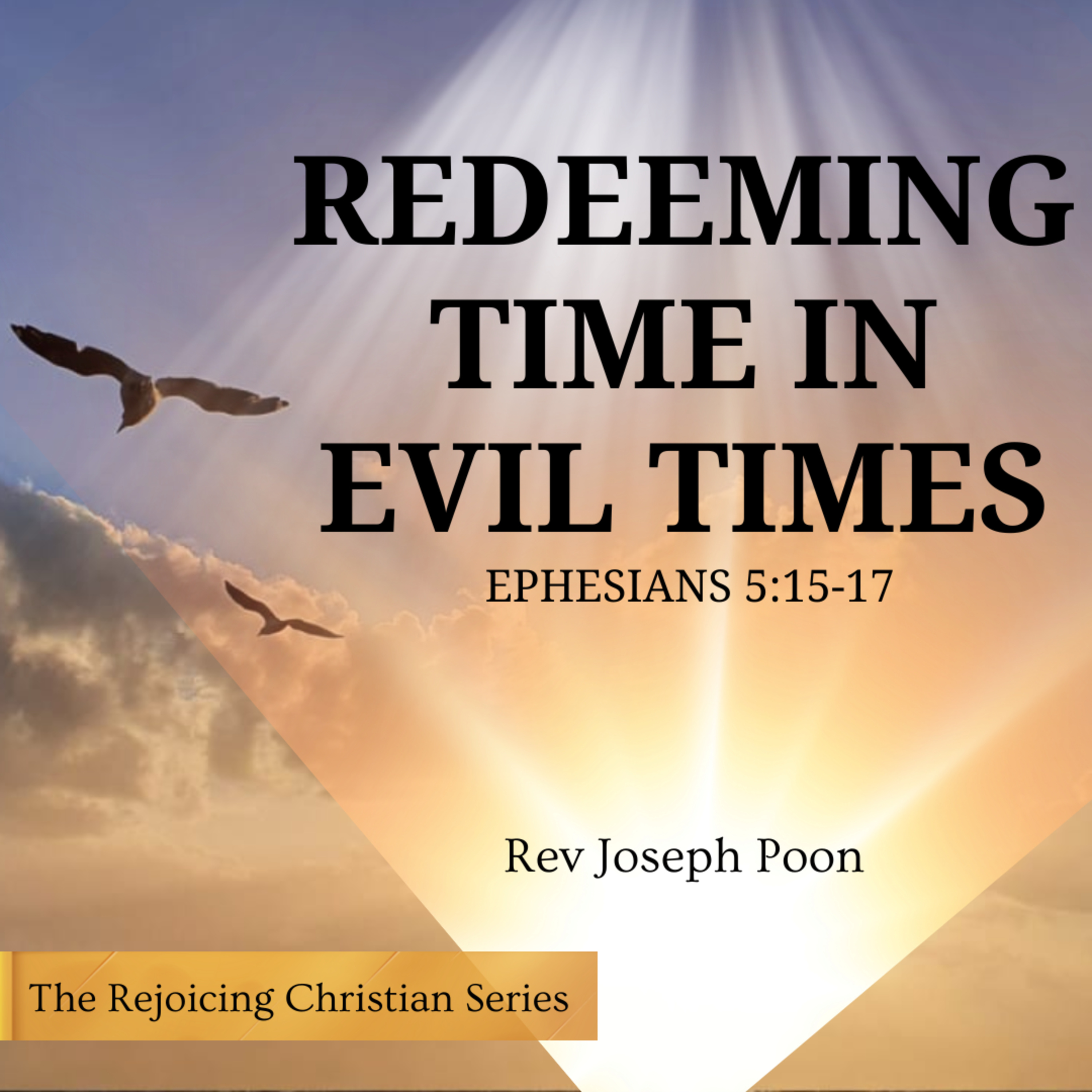 Redeeming Time In Evil Times | 17 FEB 2026 | Rev Joseph Poon
