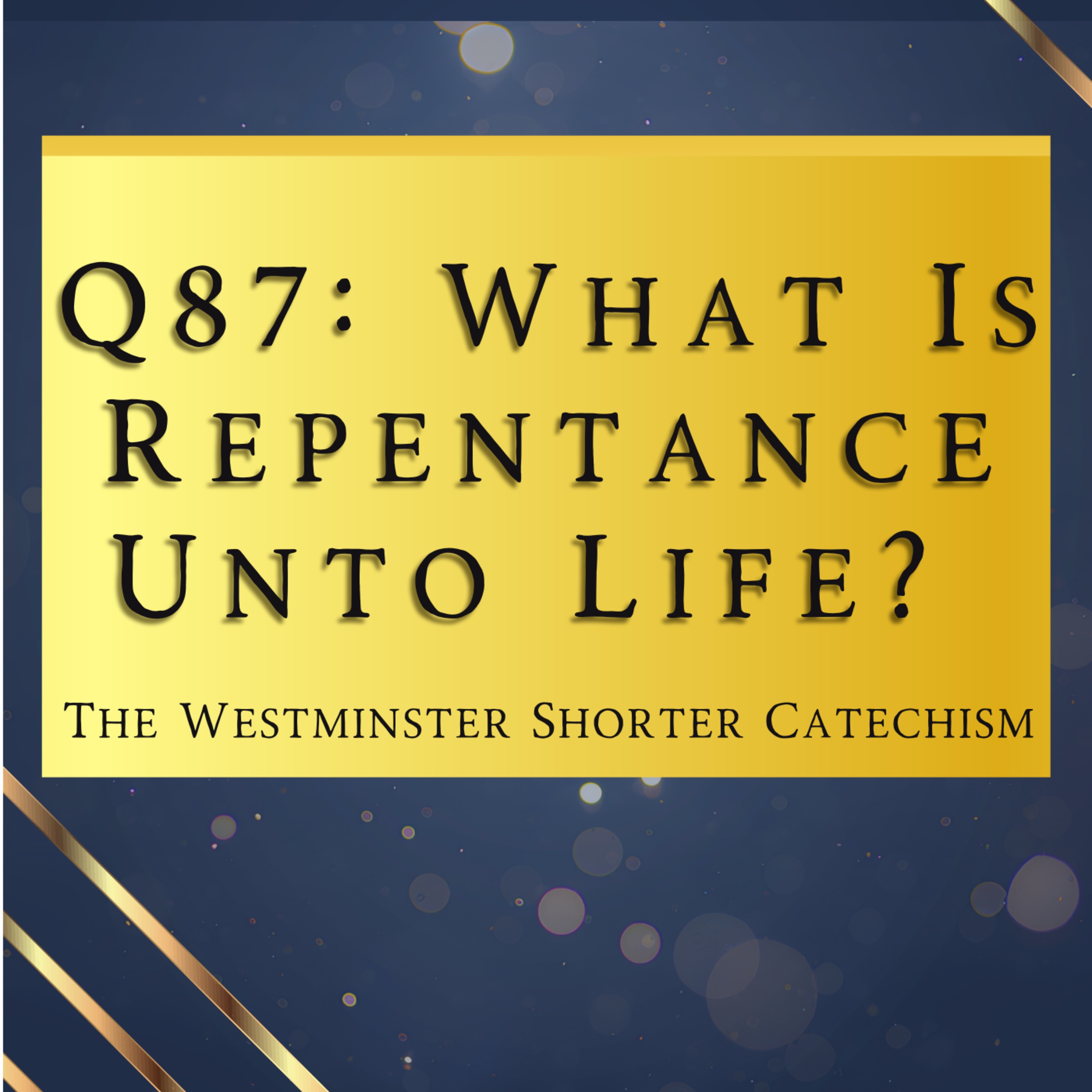 Q87: What Is Repentance Unto Life? | The Westminster Shorter Catechism
