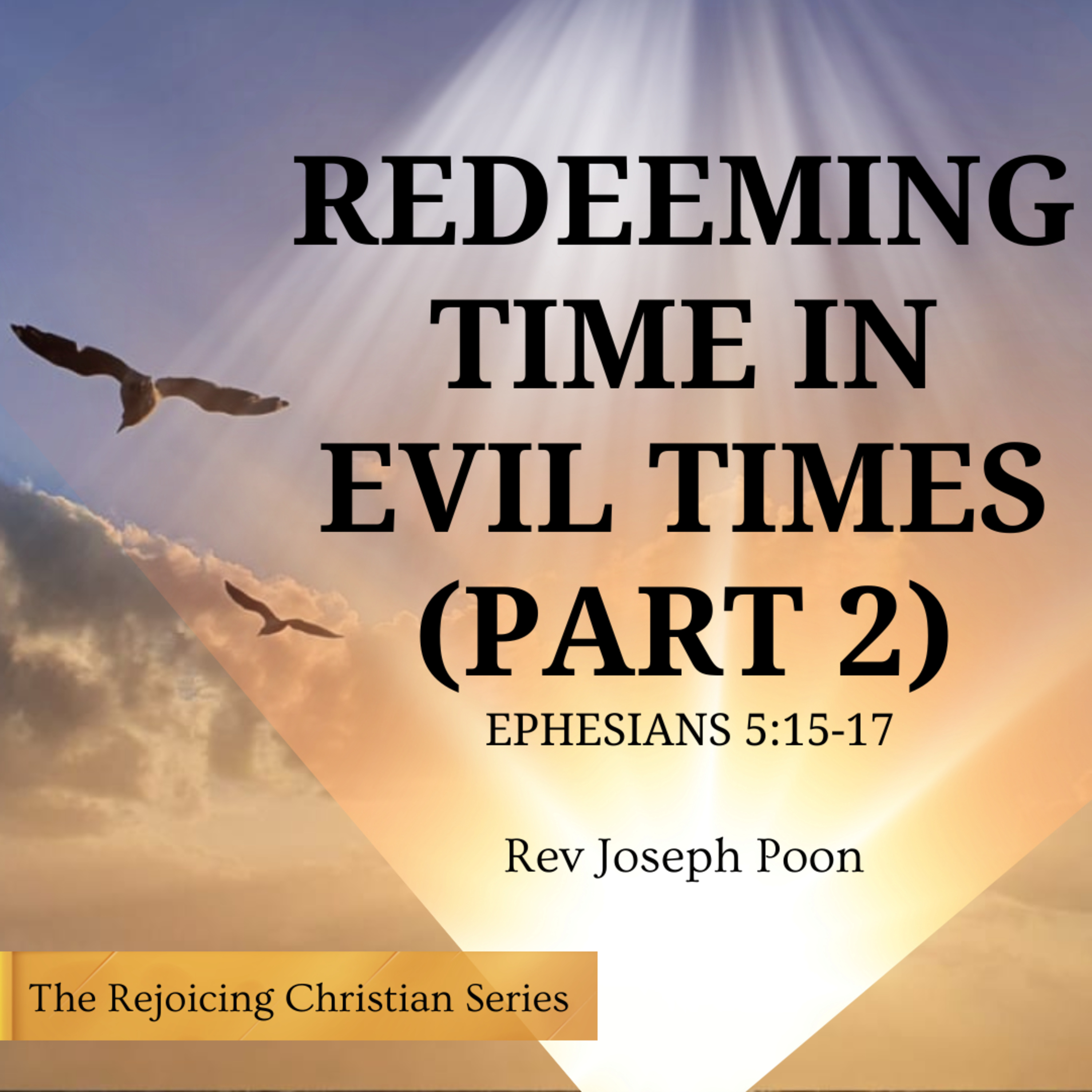 Redeeming Time In Evil Times (Part 2) | 24 FEB 2026 | Rev Joseph Poon