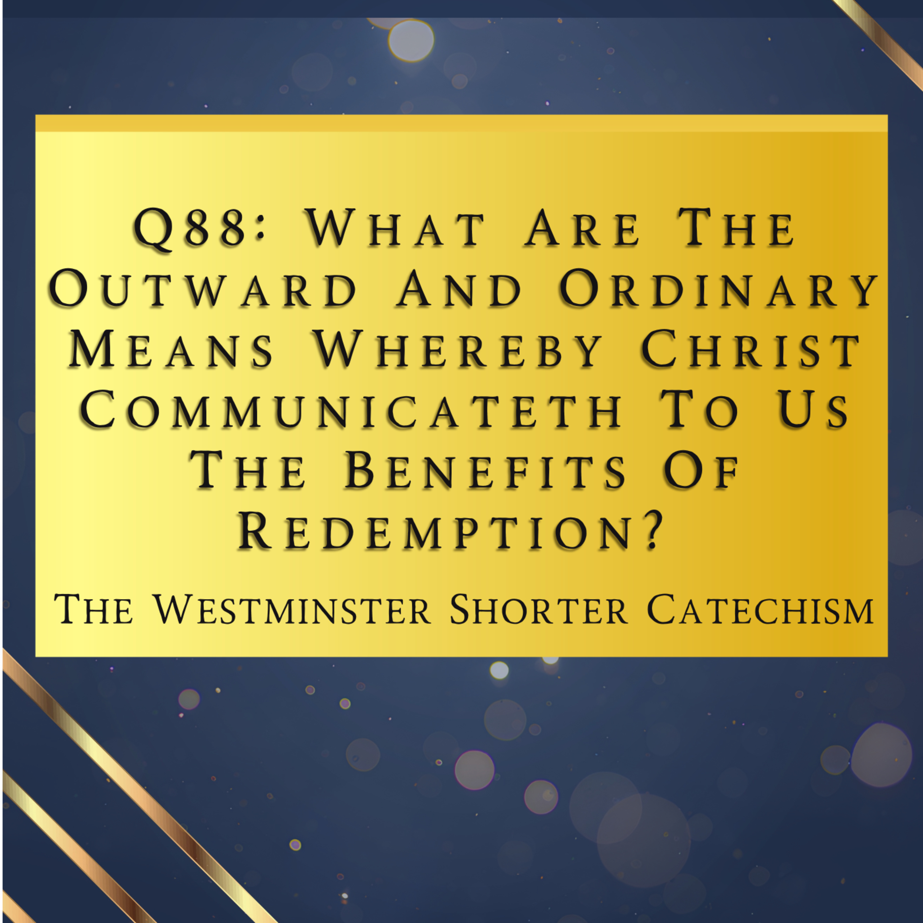 Q88: Means Whereby Christ Communicateth Benefits Of Redemption? | The Westminster Shorter Catechism