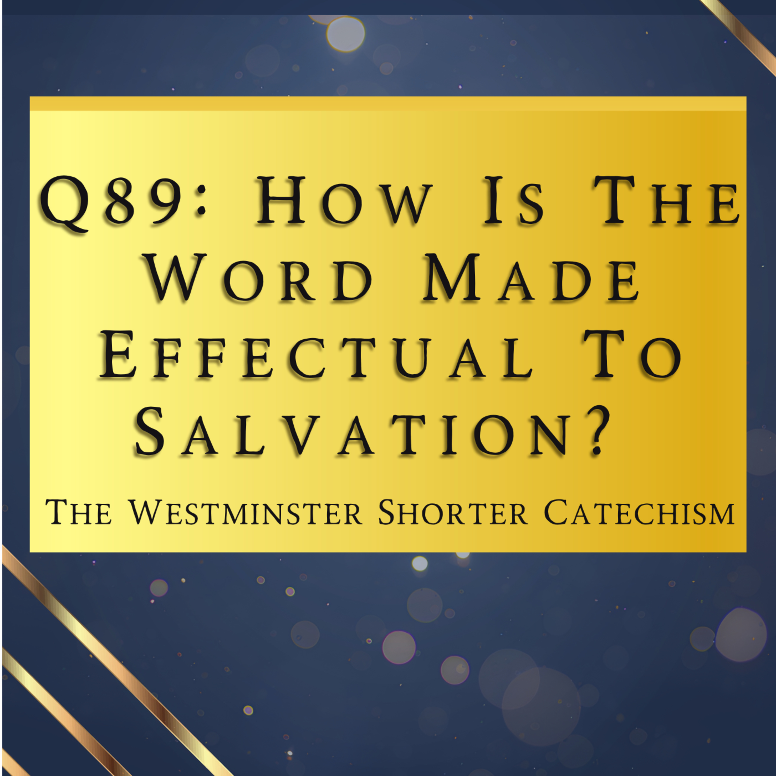 Q89: How Is The Word Made Effectual To Salvation? | The Westminster Shorter Catechism