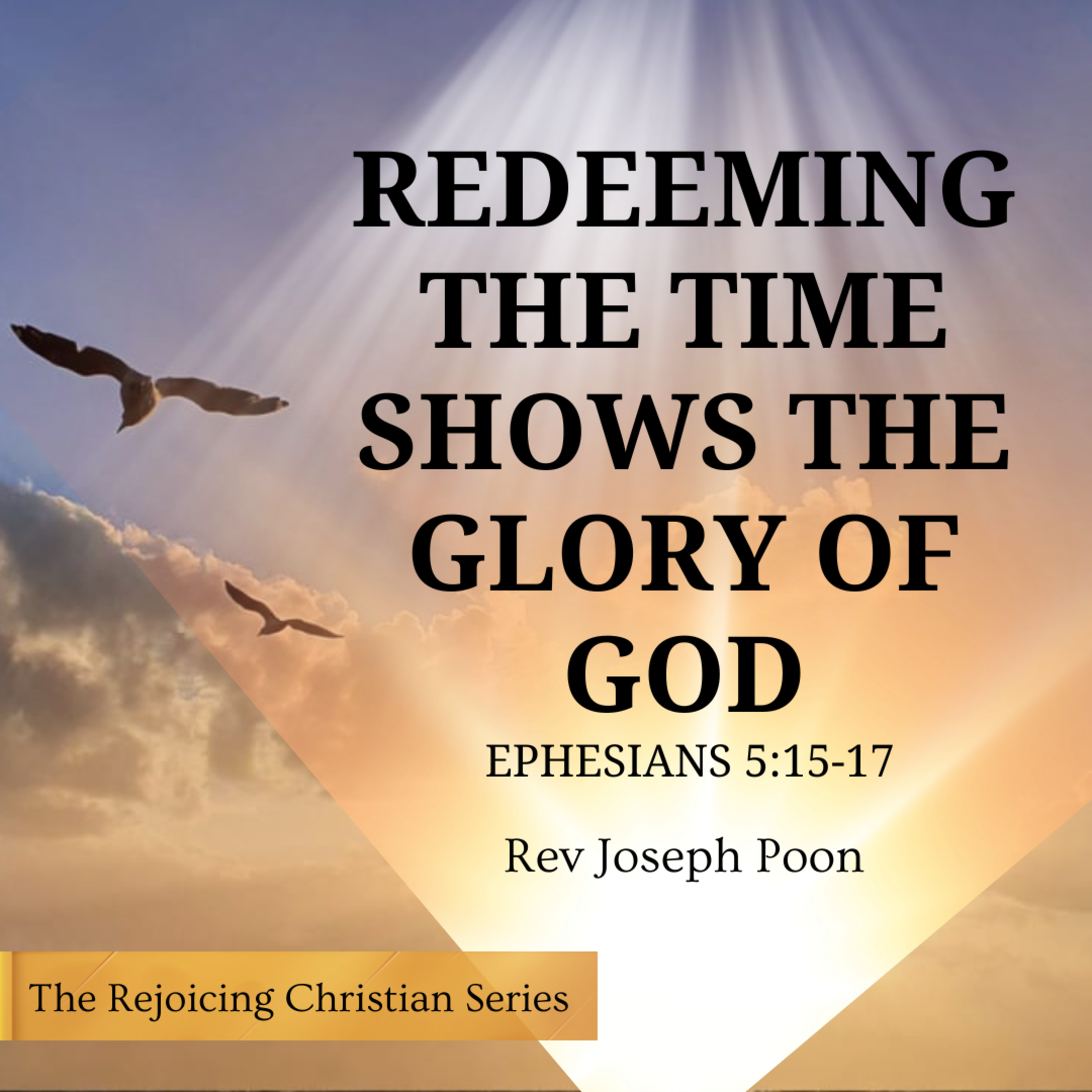 Redeeming The Time Shows The Glory Of God | 10 MAR 2026 | Rev Joseph Poon