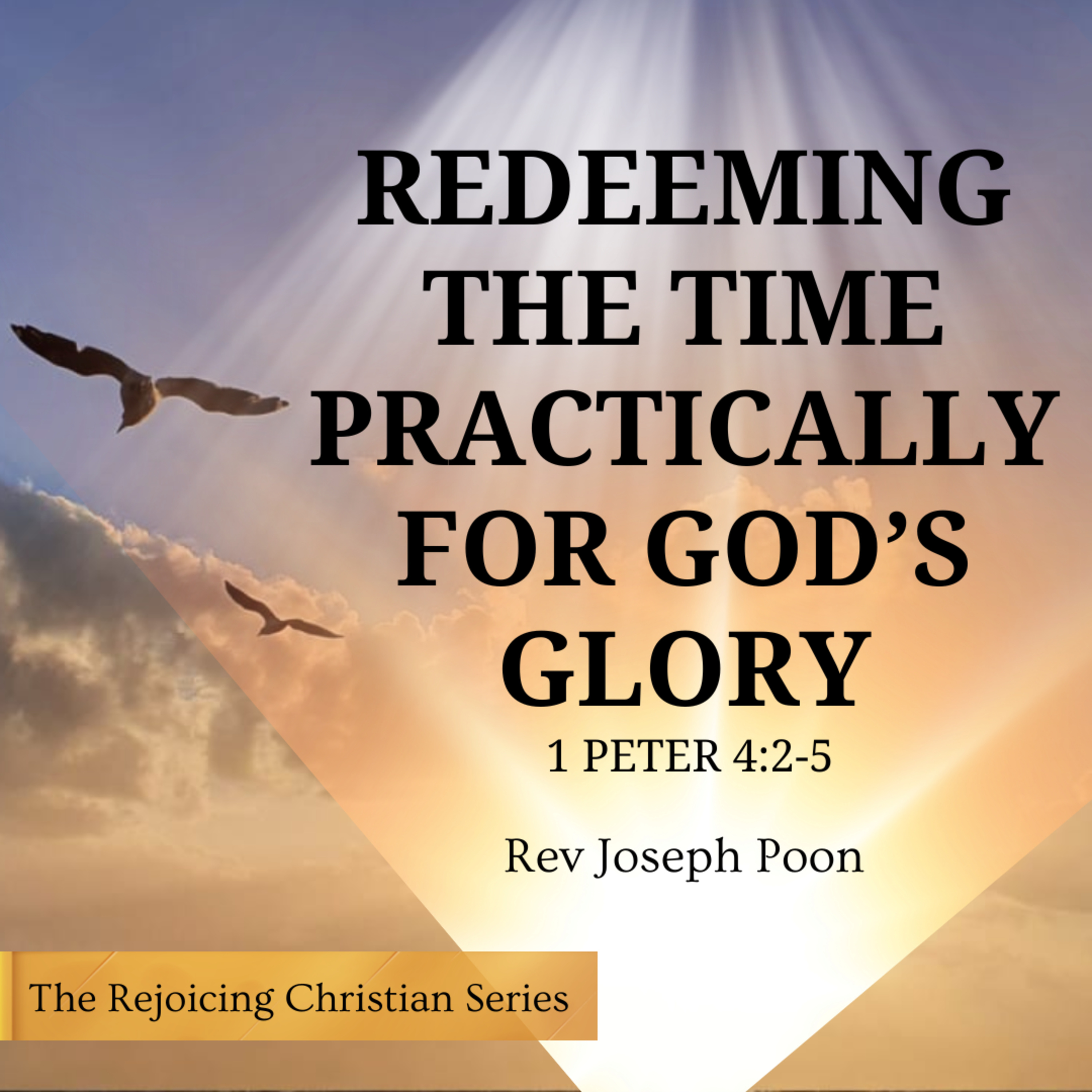 Redeeming The Time Practically For God's Glory | 17 MAR 2026 | Rev Joseph Poon