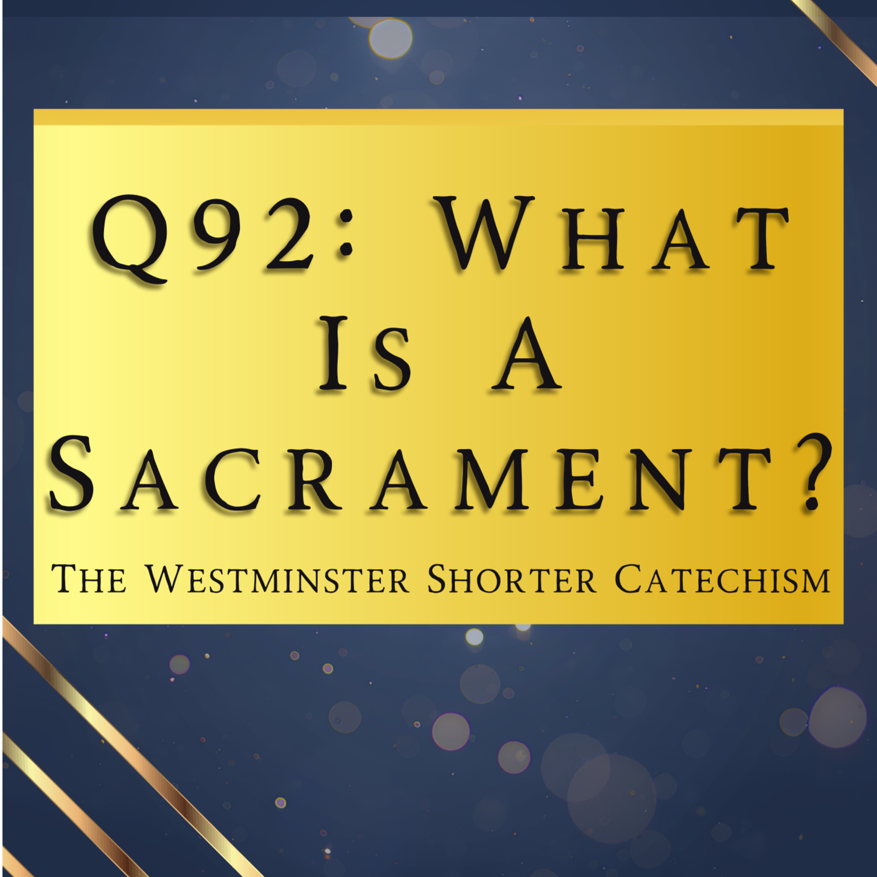 Q92: What Is A Sacrament? | The Westminster Shorter Catechism