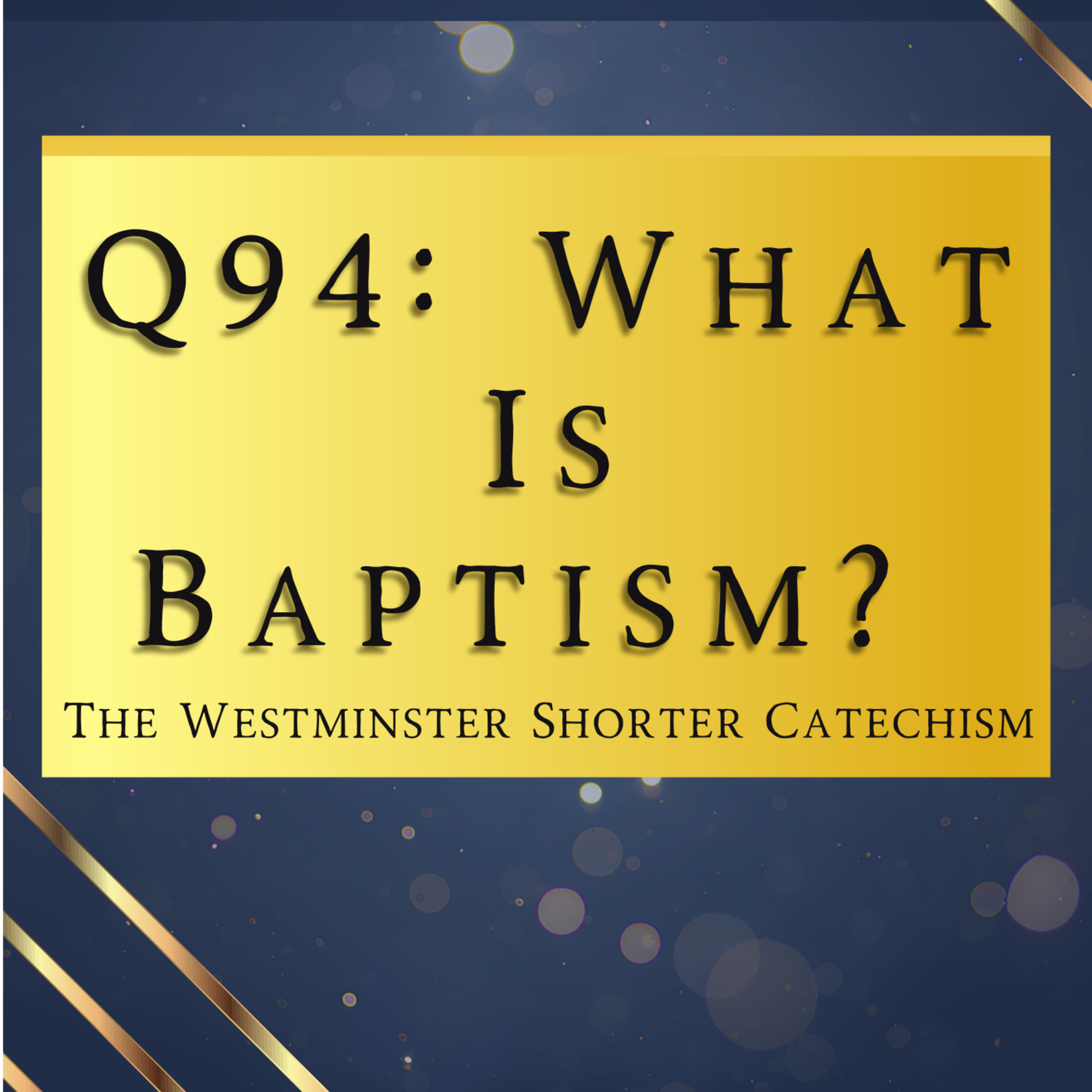 Q94: What Is Baptism? | The Westminster Shorter Catechism