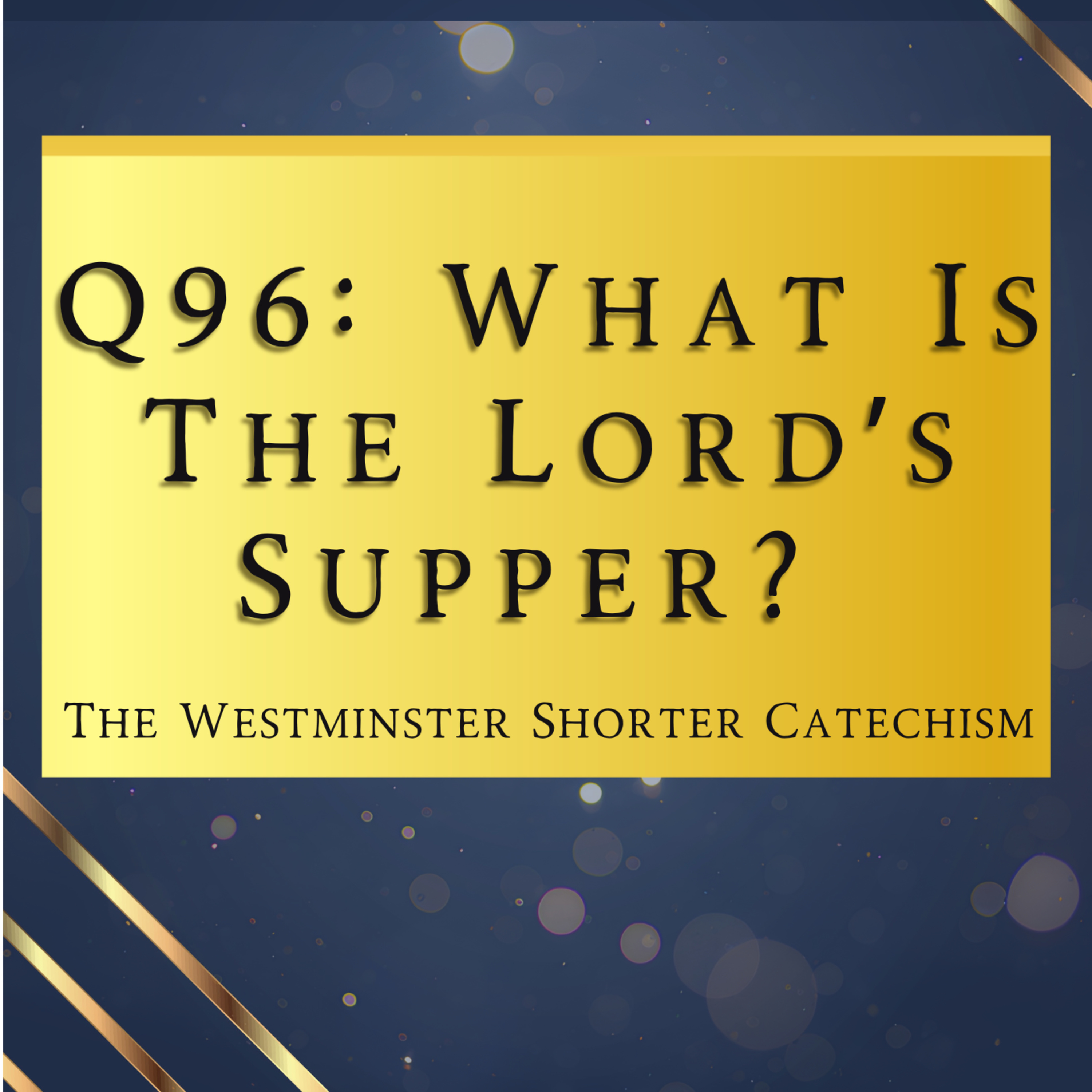 Q96: What Is The Lord’s Supper? | The Westminster Shorter Catechism episode artwork