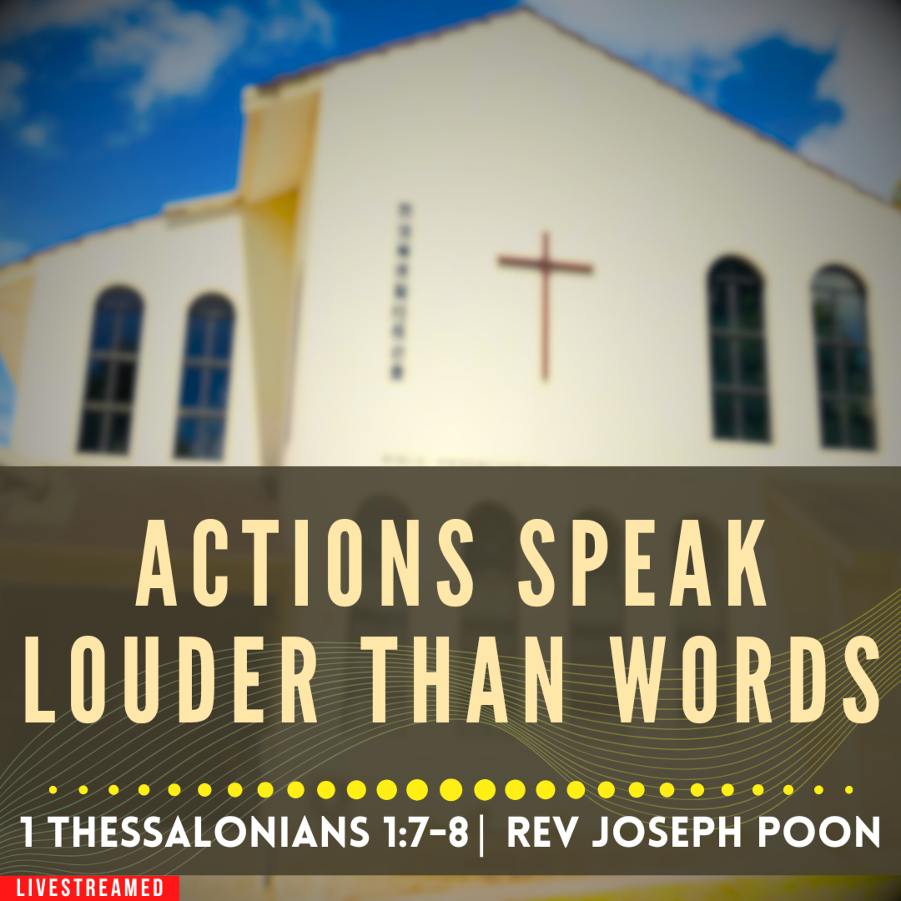 Actions Speak Louder Than Words (1 Thessalonians 1:7-8) - Sunday Worship | 22 MAR 2026 | Rev Poon