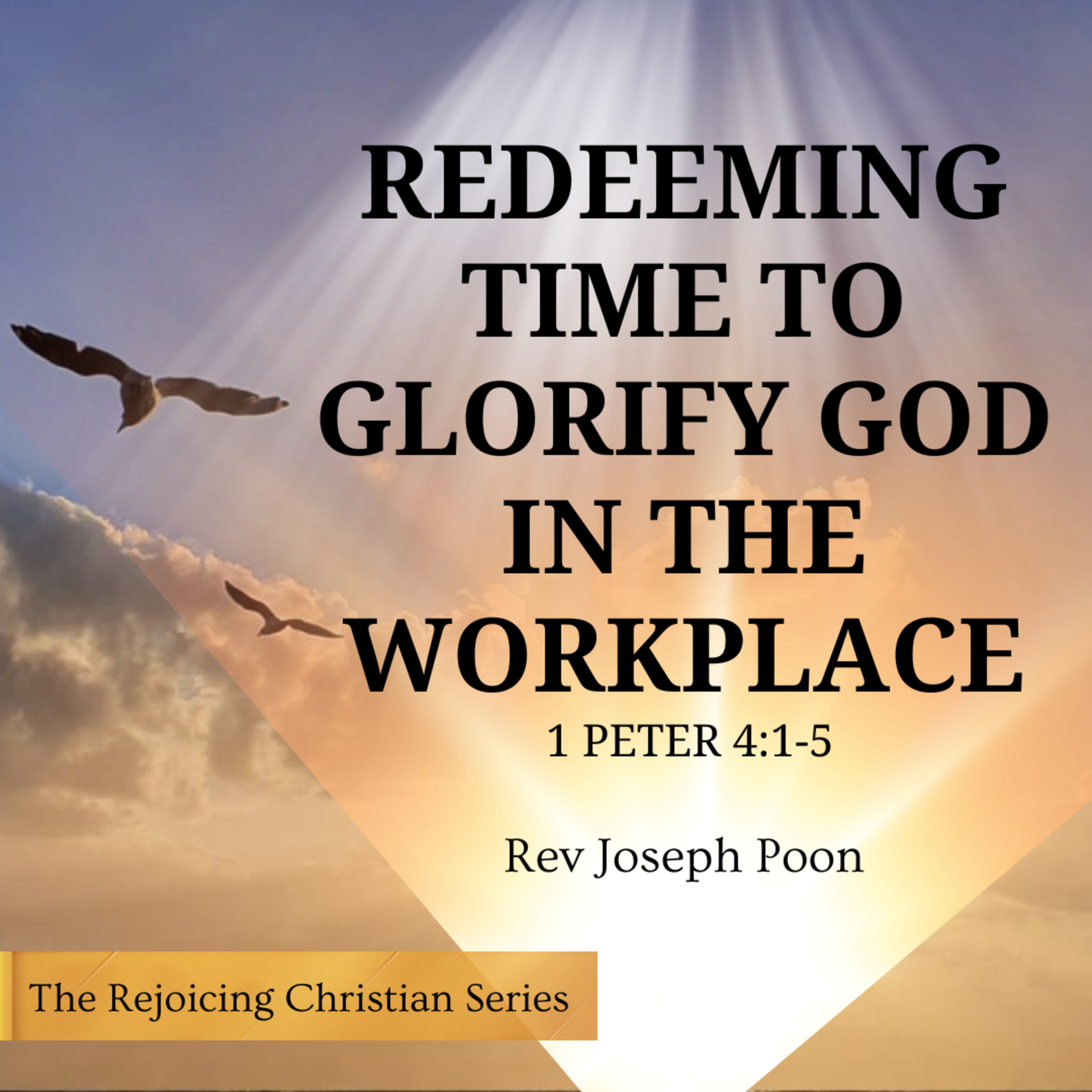 Redeeming Time To Glorify God In The Workplace | 24 MAR 2026 | Rev Joseph Poon