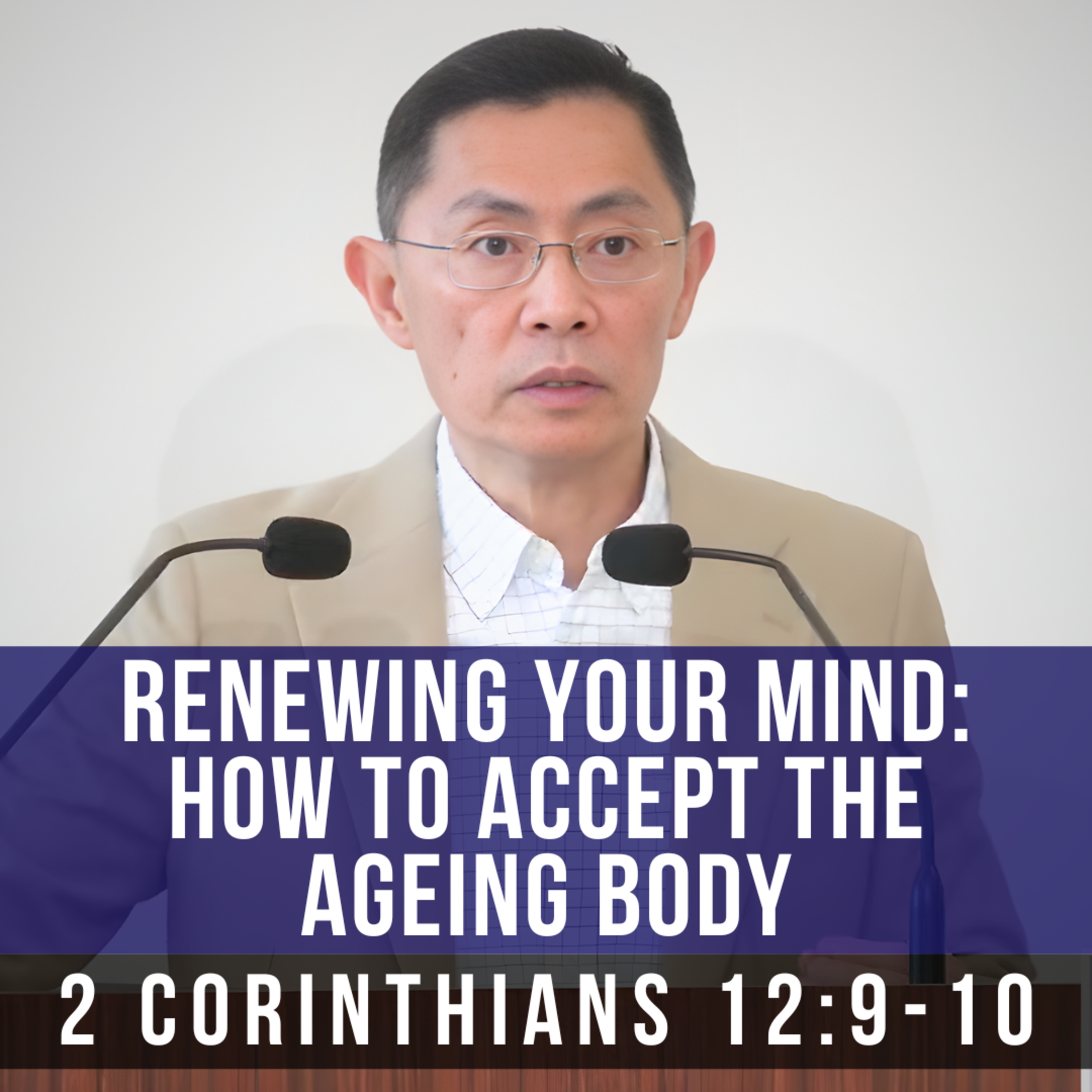 Renewing Your Mind: How To Accept The Ageing Body - Seniors Fellowship Series | Rev Joseph Poon