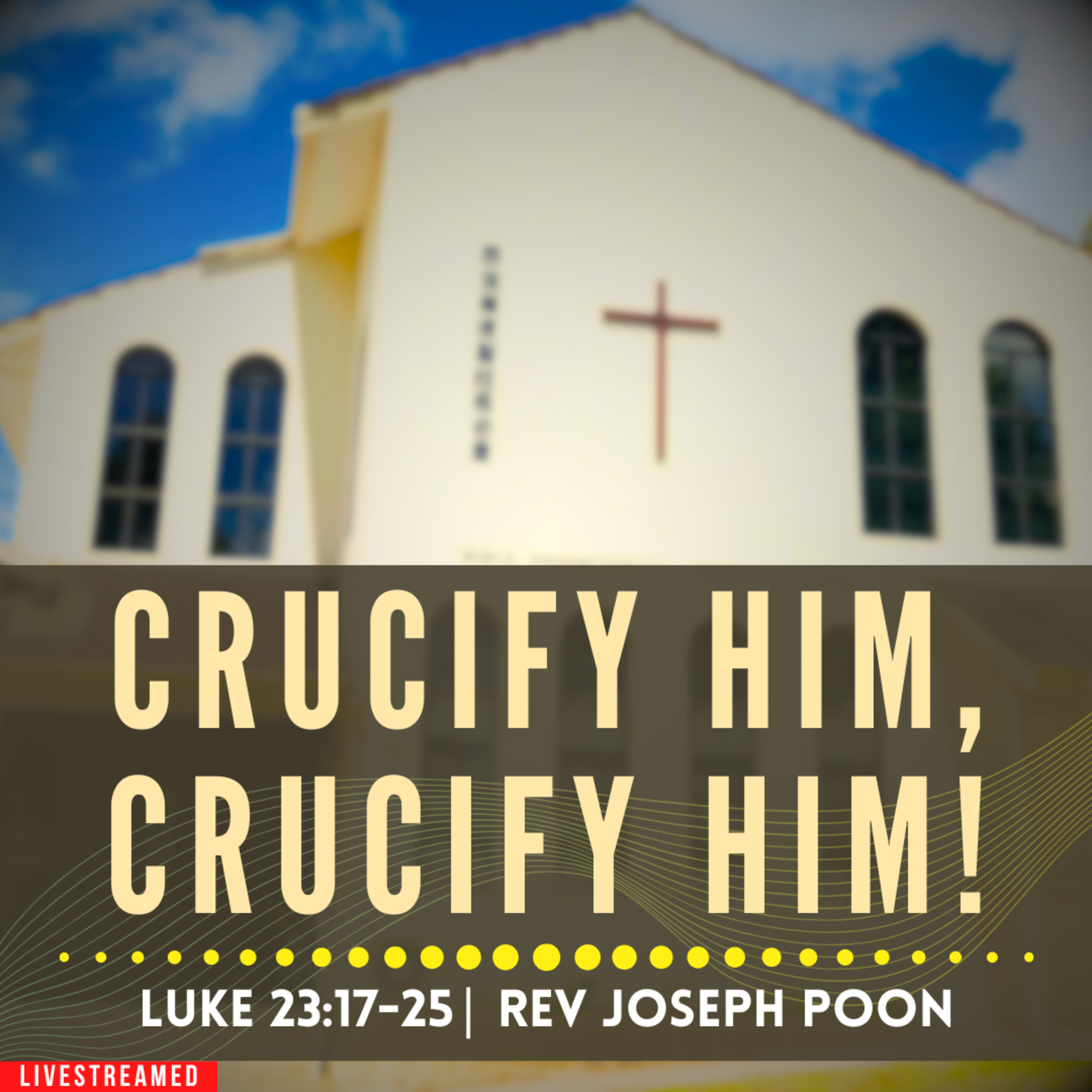 Crucify Him, Crucify Him! (Luke 23:17-25) - Good Friday Service | 3 APR 2026 | Rev Joseph Poon episode artwork