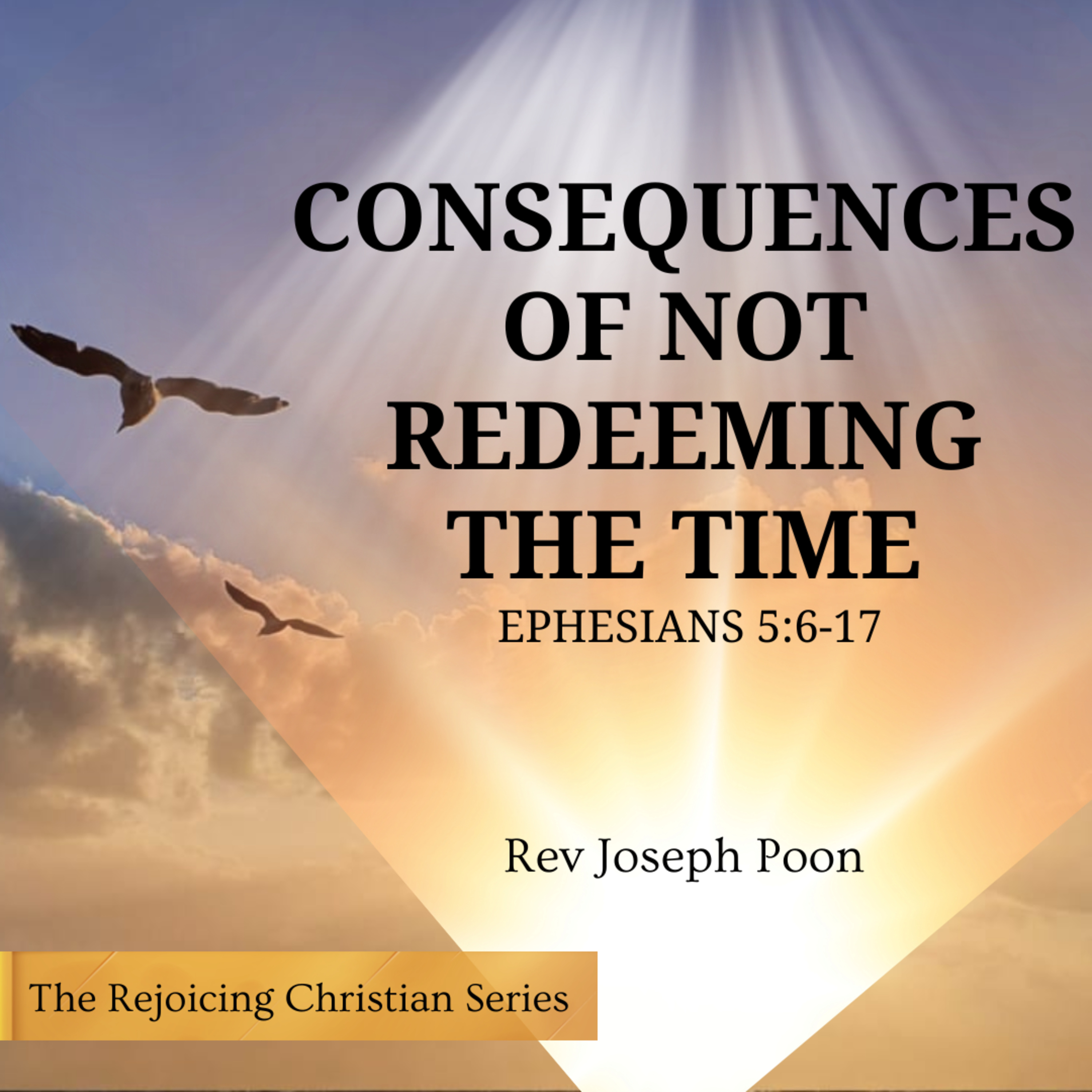 Consequences Of Not Redeeming The Time | 7 APRIL 2026 | Rev Joseph Poon episode artwork