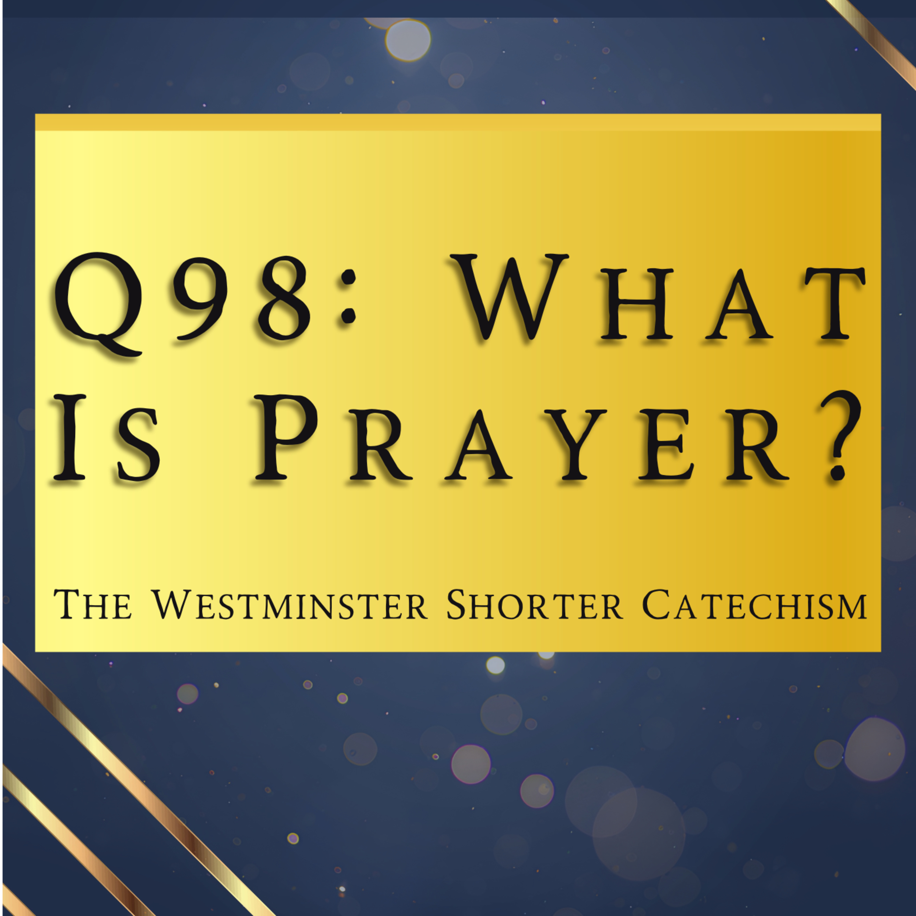 Q98: What Is Prayer? | The Westminster Shorter Catechism episode artwork