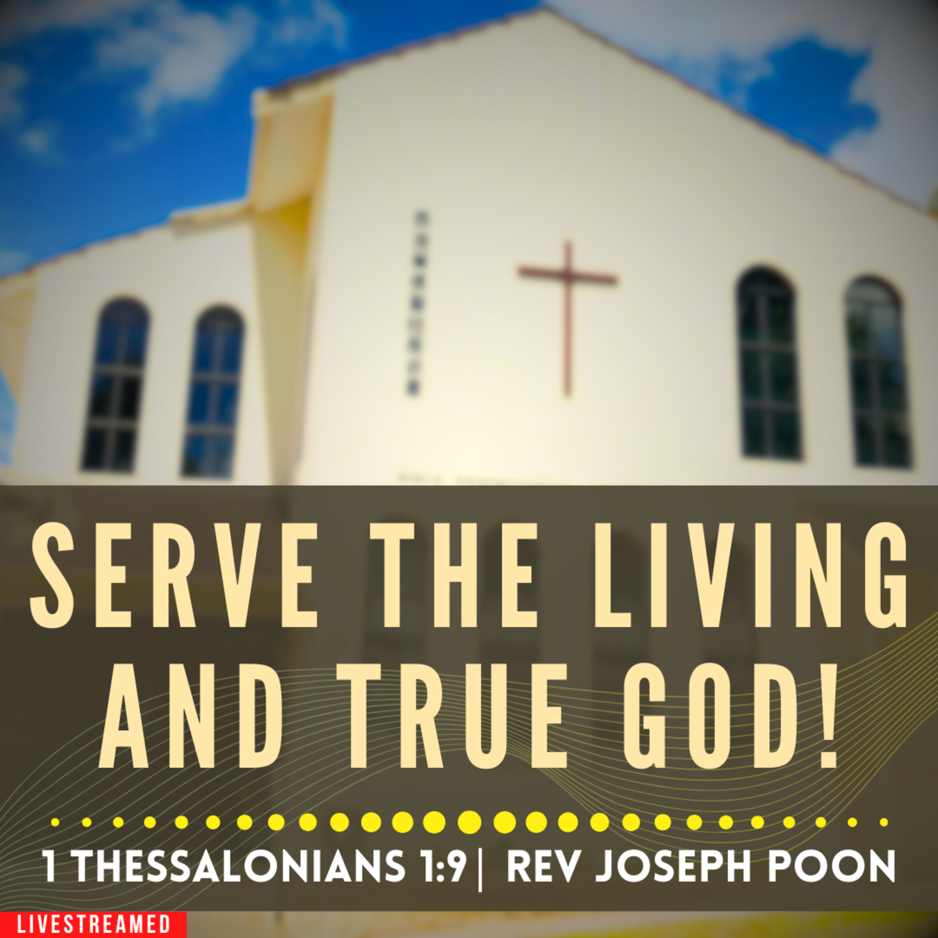 Serve The Living And True God! (1 Thessalonians 1:9) - Sunday Worship | 12 APR 2026 | Rev Poon