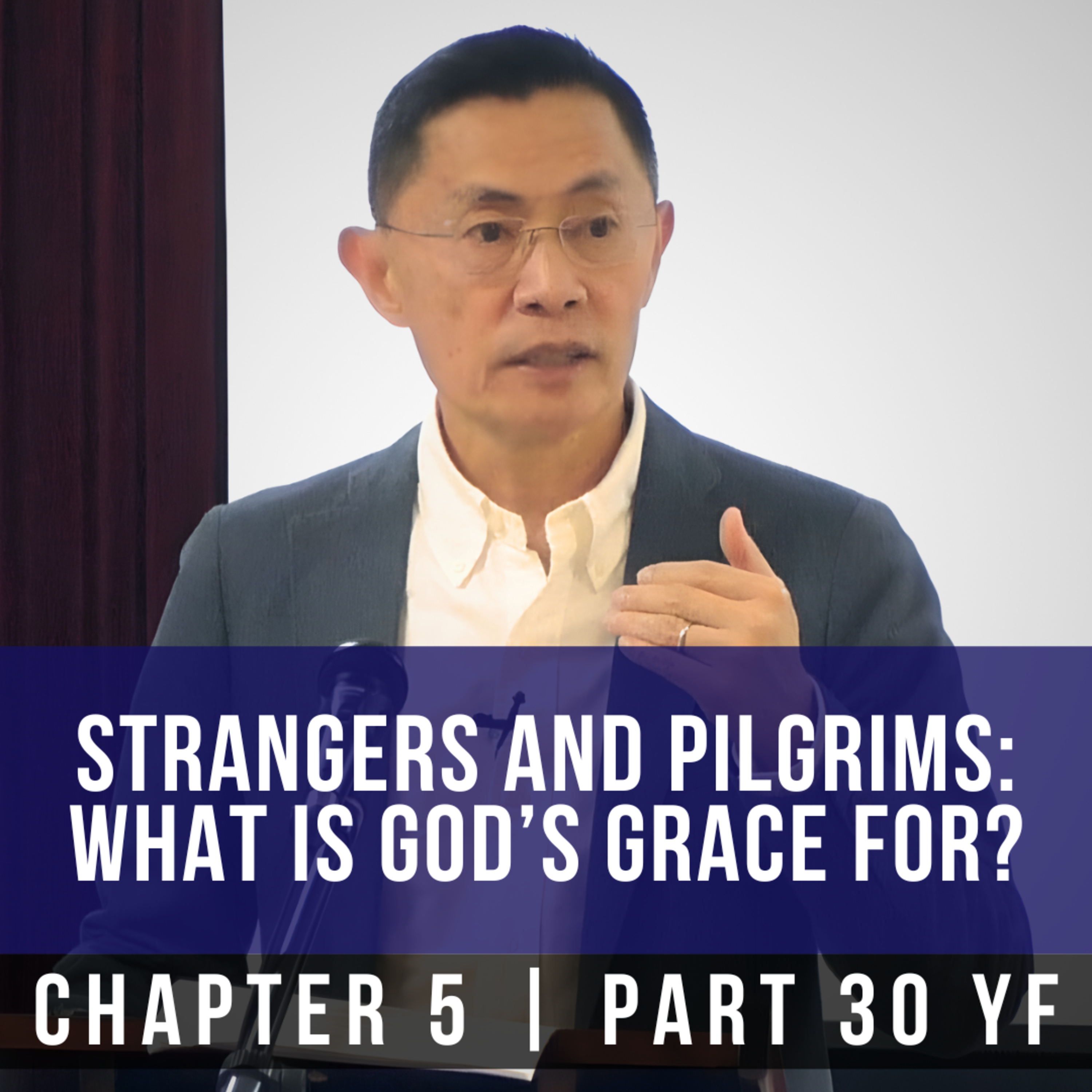 Strangers And Pilgrims: What Is God's Grace For? - 1st Epistle Of Peter Series | Rev Joseph Poon
