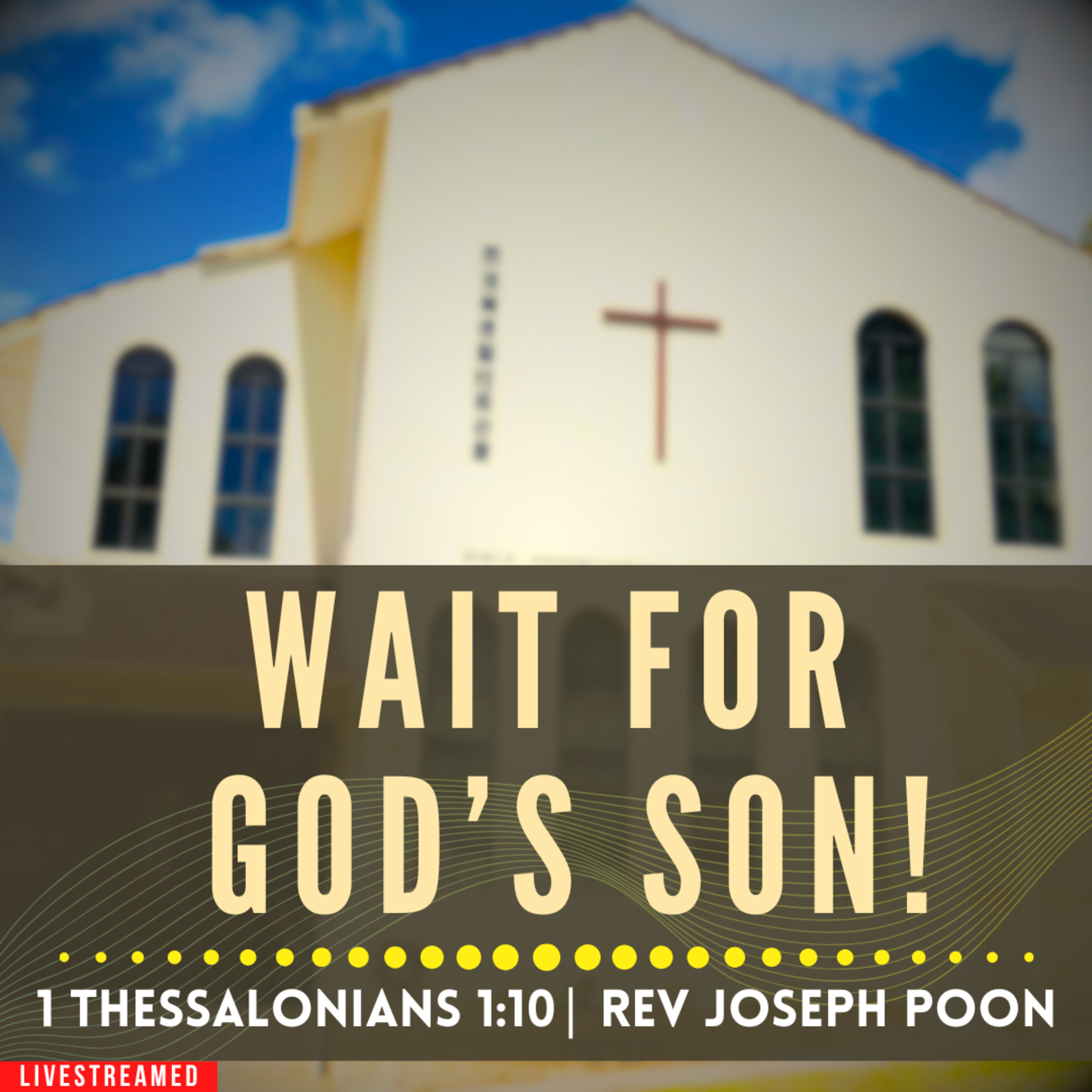 Wait For God's Son! (1 Thessalonians 1:10) - Sunday Worship | 19 APR 2026 | Rev Joseph Poon episode artwork