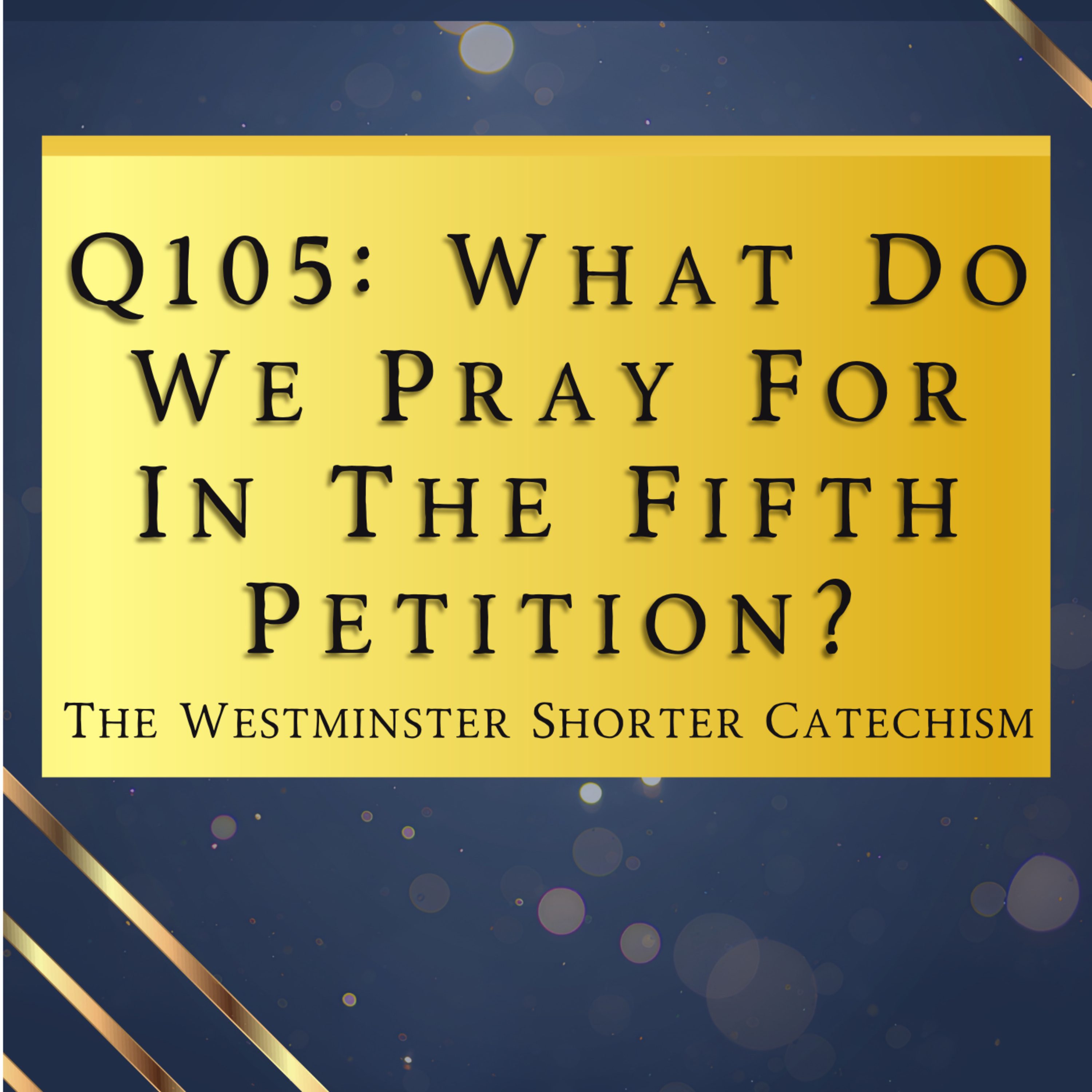 Q105: What Do We Pray For In The Fifth Petition? | The Westminster Shorter Catechism episode artwork