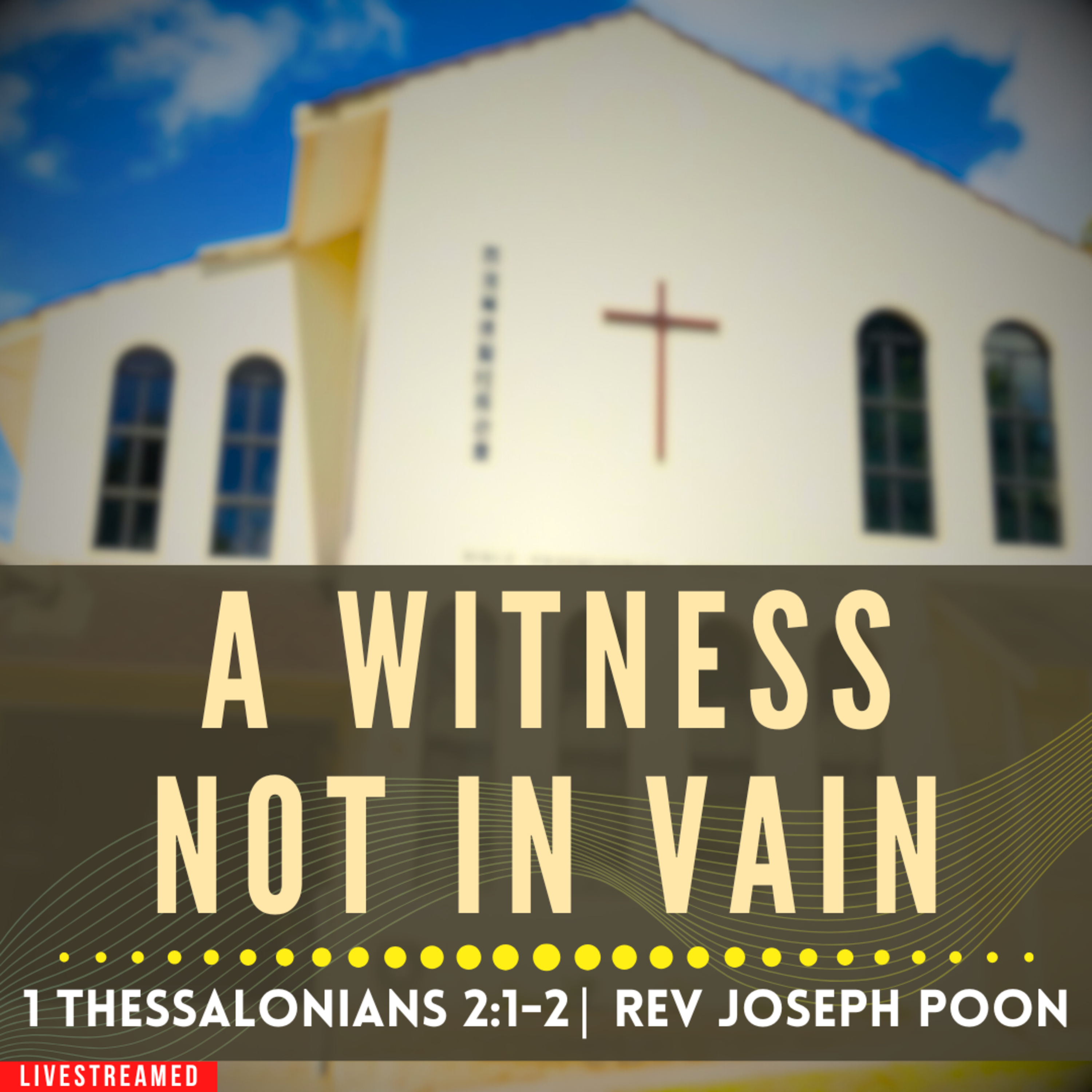A Witness Not In Vain (1 Thessalonians 2:1-2) - Sunday Worship | 26 APR 2026 | Rev Joseph Poon episode artwork