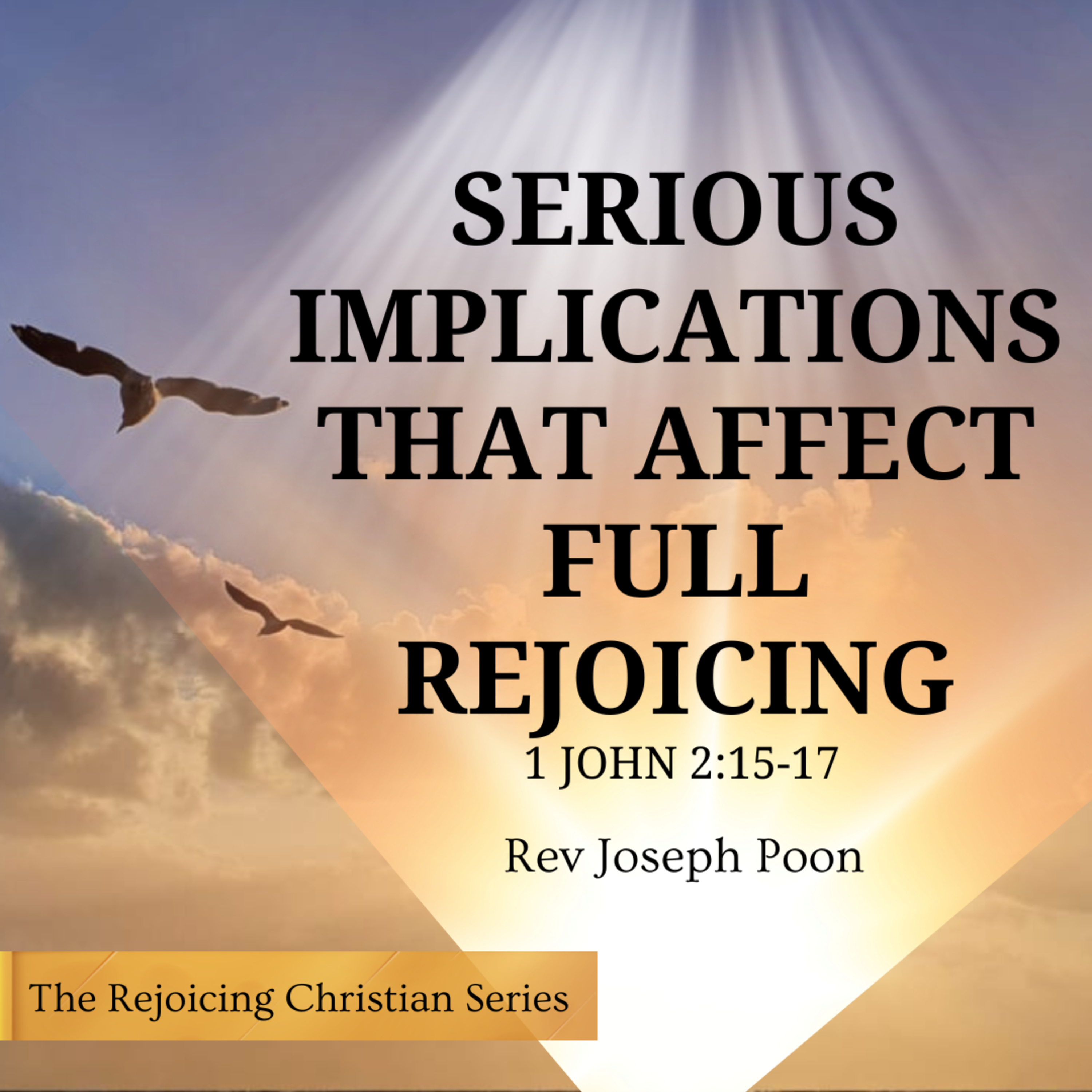 Serious Implications That Affect Full Rejoicing | 05 MAY 2026 | Rev Joseph Poon