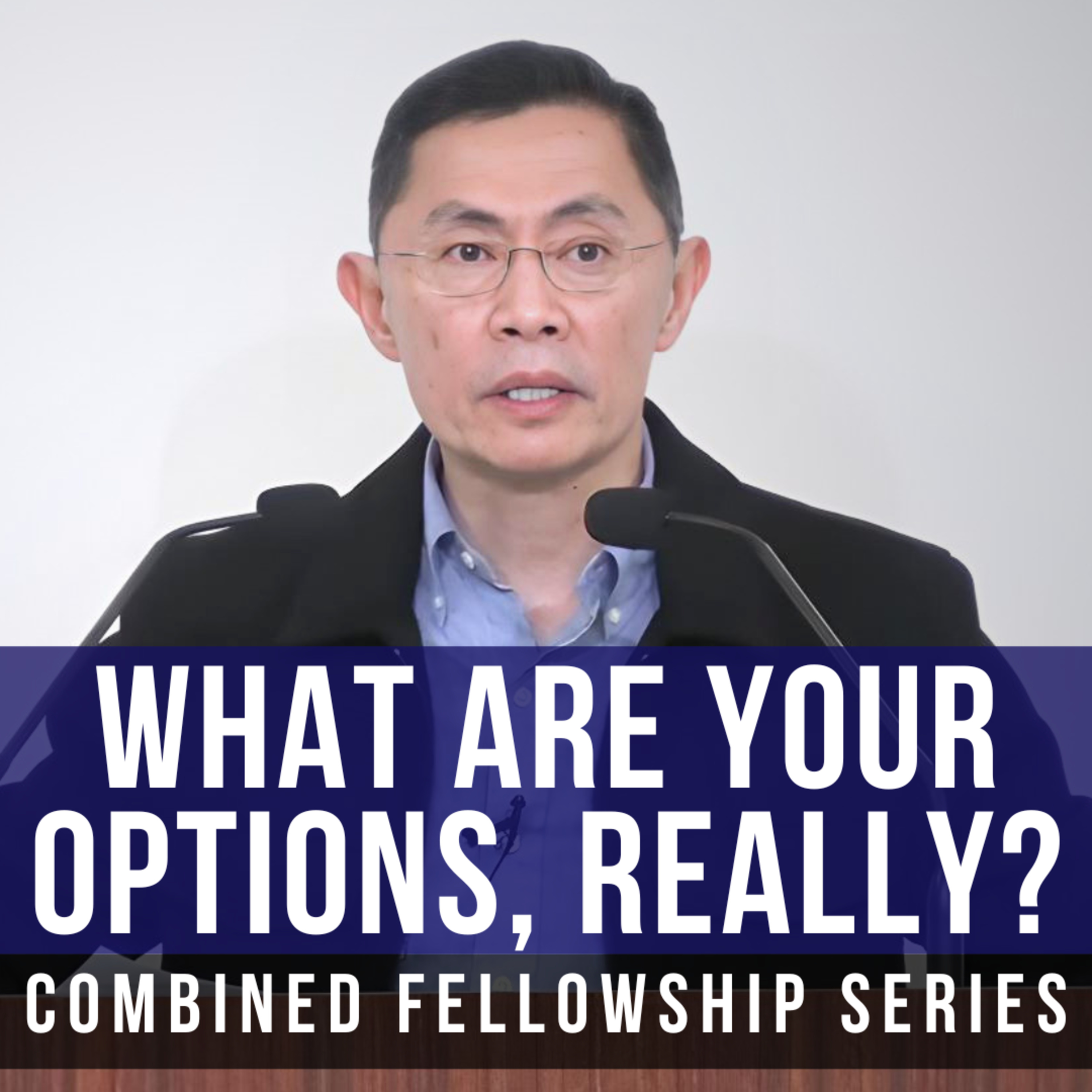 What Are Your Options, Really? - Combined Topical Fellowship Series | Rev Joseph Poon episode artwork