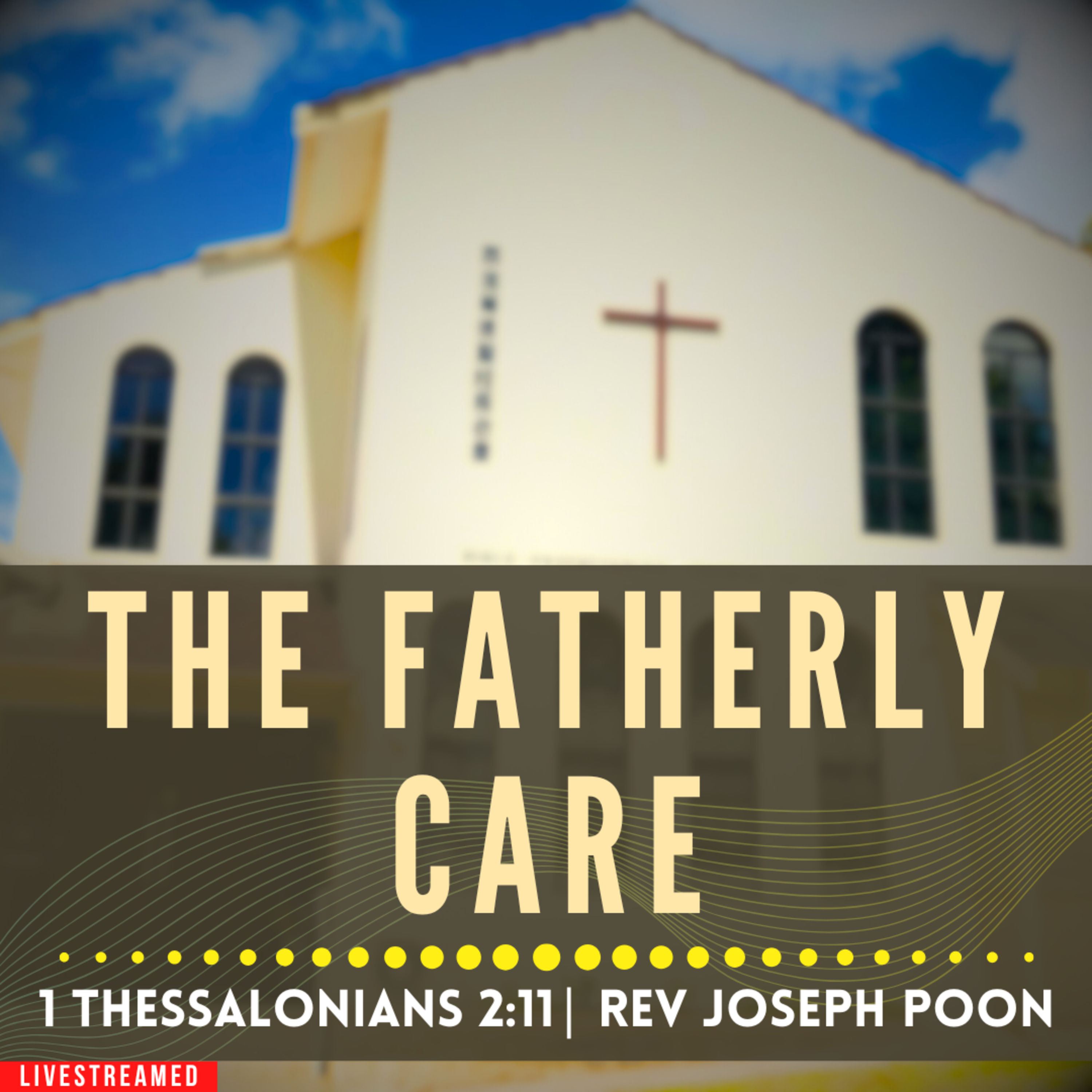 The Fatherly Care (1 Thessalonians 2:11) - Sunday Worship | 26 JUL 2026 | Rev Joseph Poon episode artwork