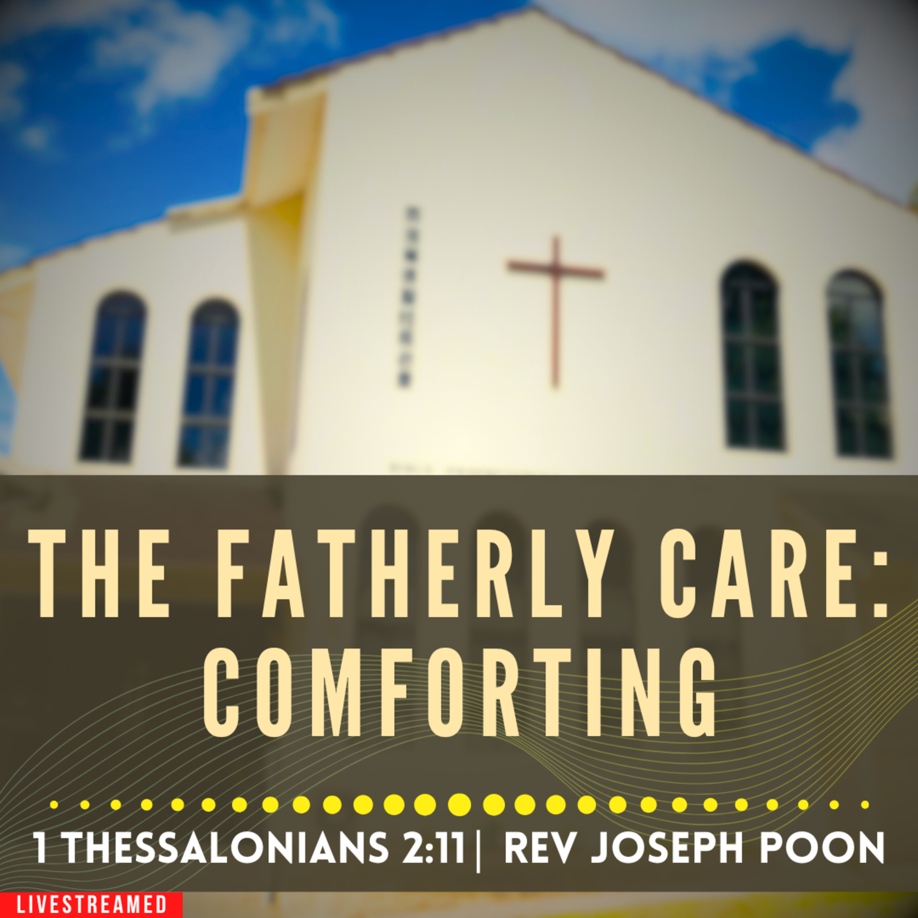 The Fatherly Care: Comforting (1 Thessalonians 2:11) - Sunday Worship | 2 AUG 2026 | Rev Joseph Poon episode artwork