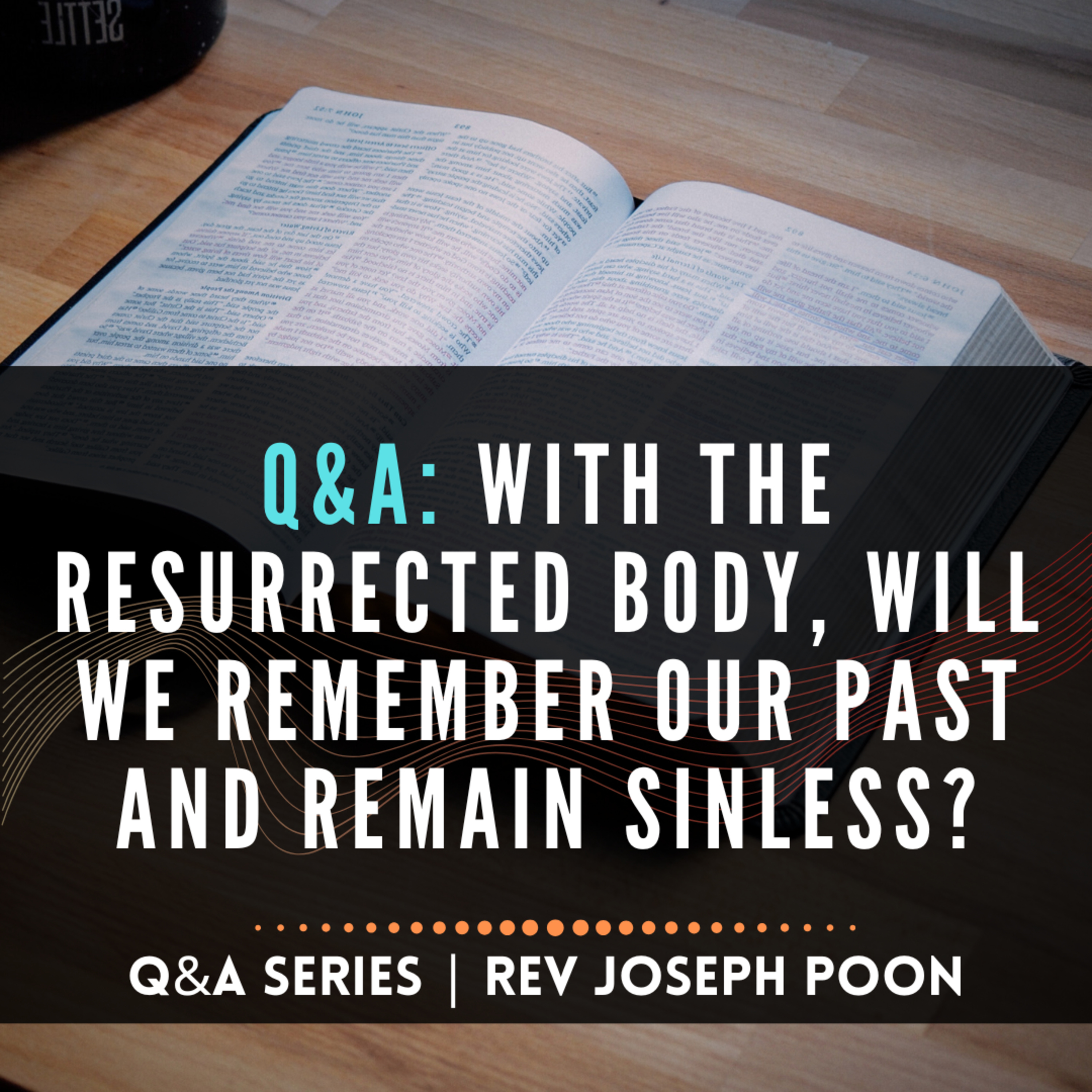 With The Resurrected Body, Will We Remember Our Past And Remain Sinless? - Bible Q&A # 302 episode artwork
