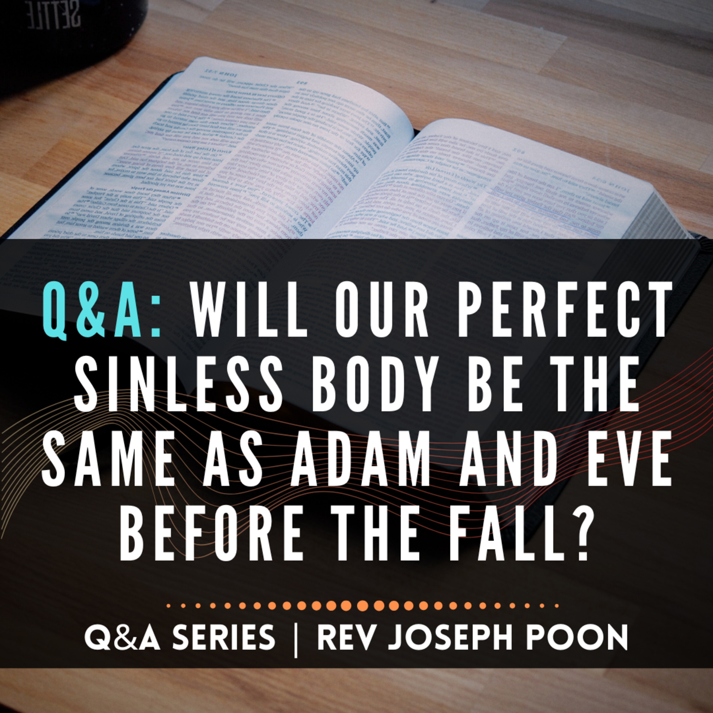 Will Our Perfect Sinless Body Be The Same As Adam And Eve Before The Fall? episode artwork
