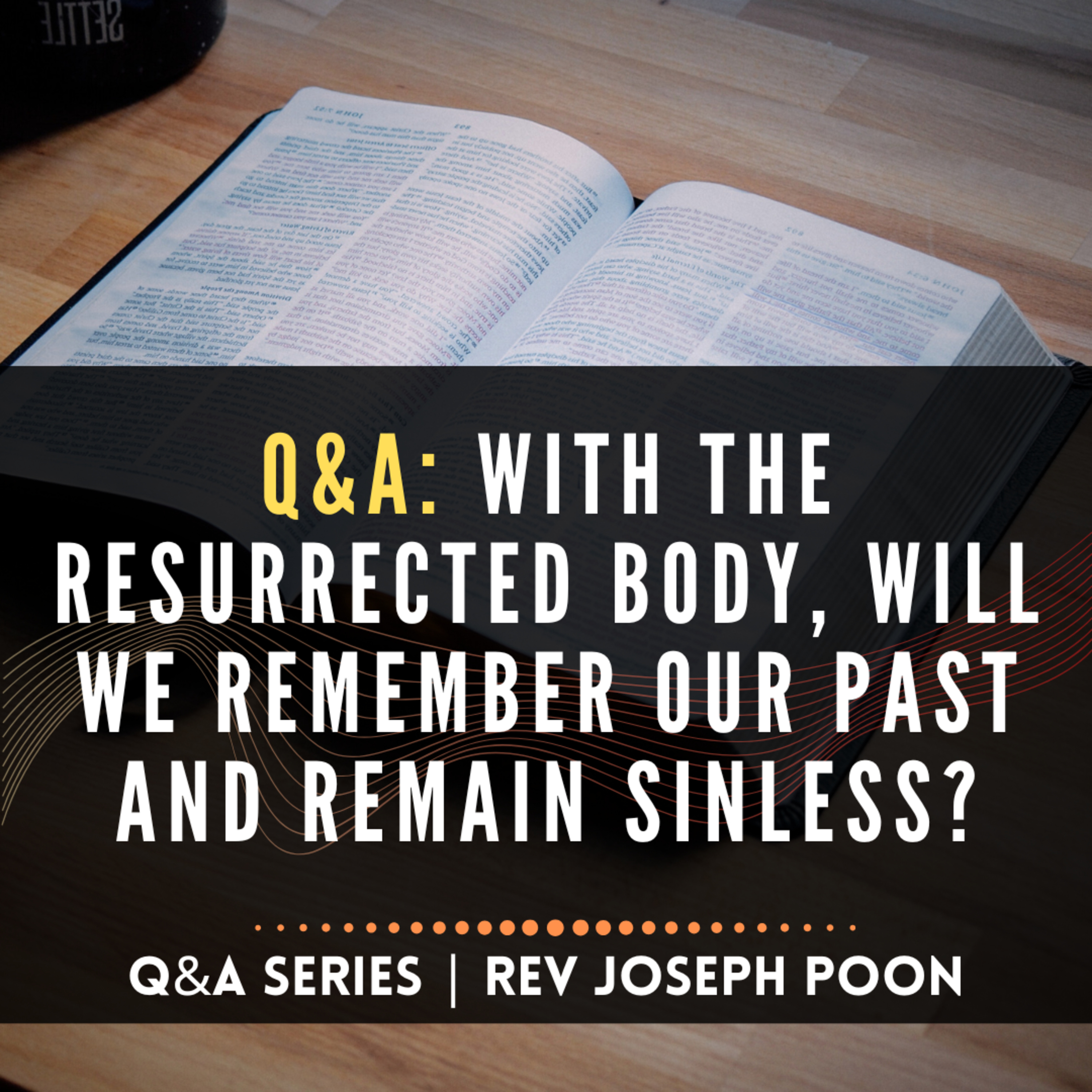 With The Resurrected Body, Will We Remember Our Past And Remain Sinless? - Bible Q&A | 26 JUL 26 episode artwork