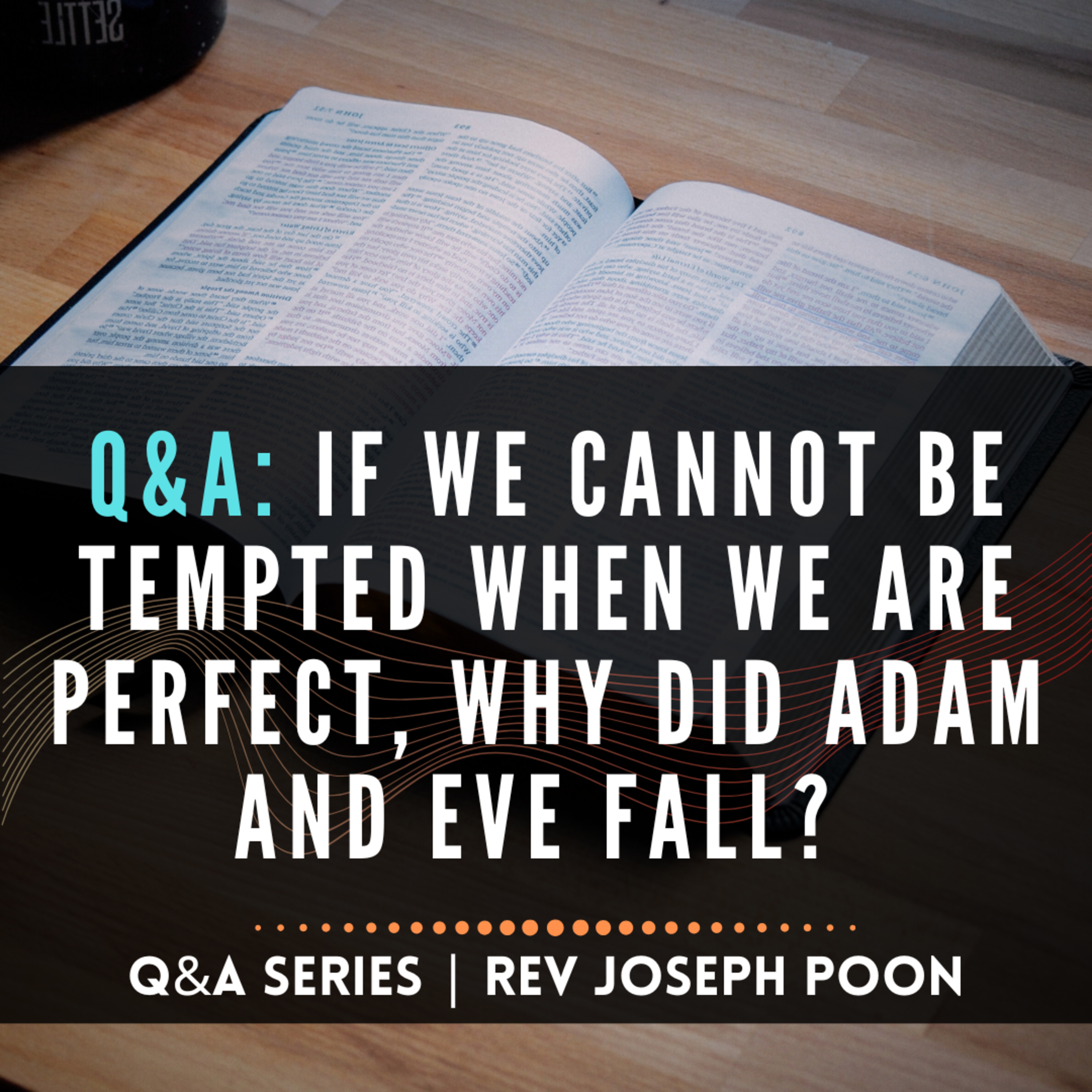 If We Cannot Be Tempted When We Are Perfect, Why Did Adam And Eve Fall? - Bible Q&A # 303 episode artwork